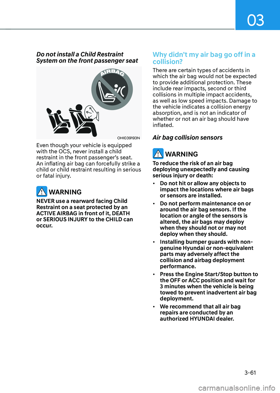 HYUNDAI SANTA FE HYBRID 2021 Owners Manual 03
3-61
Do not install a Child Restraint
System on the front passenger seat
OHI039193N
Even though your vehicle is equipped
with the OCS, never install a child
restraint in the front passenger’s HYUNDAI SANTA FE HYBRID 2021 Owners Manual 03
3-61
Do not install a Child Restraint
System on the front passenger seat
OHI039193N
Even though your vehicle is equipped
with the OCS, never install a child
restraint in the front passenger’s