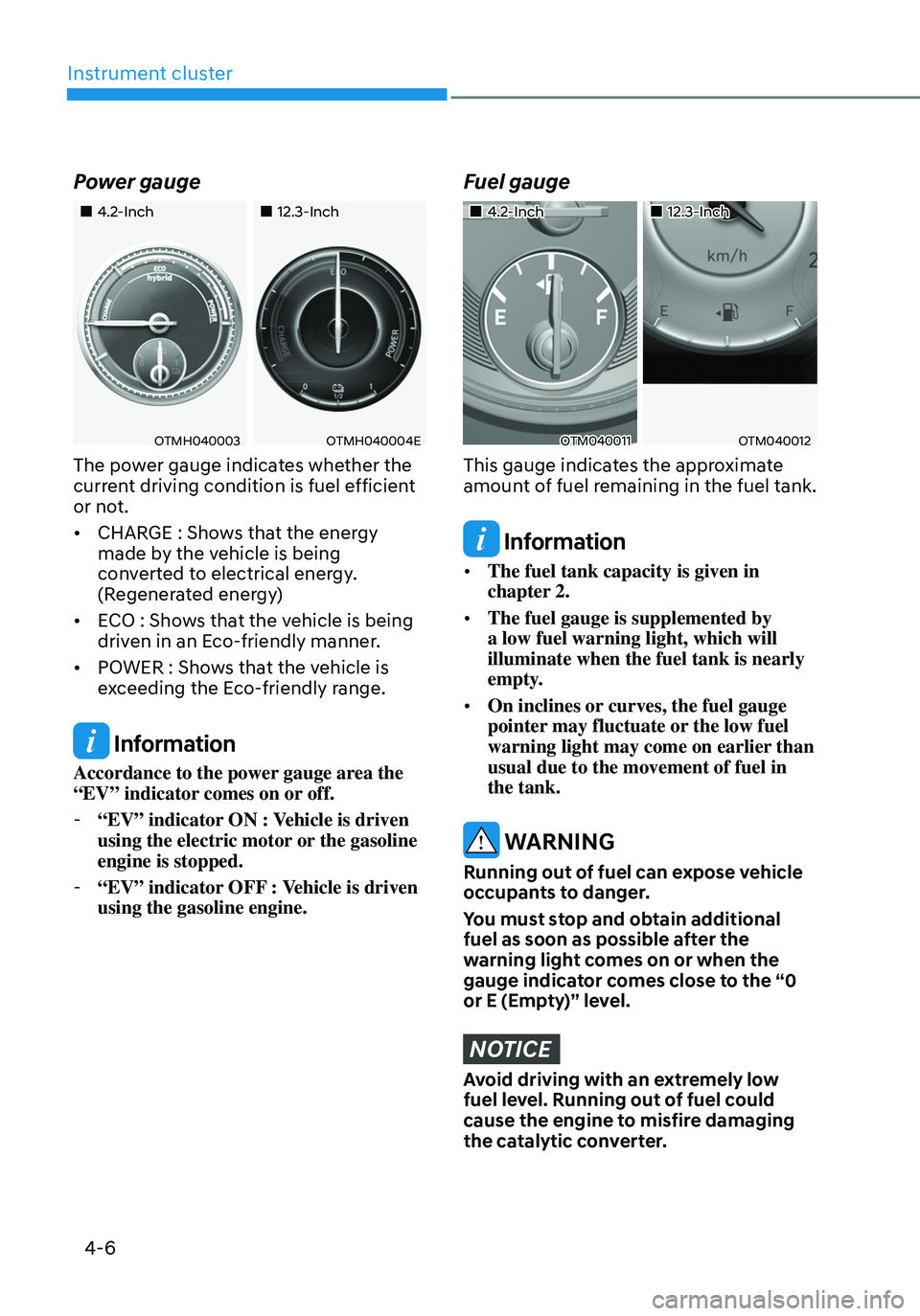 HYUNDAI SANTA FE HYBRID 2021 Owners Manual Instrument cluster
4-6
Power gauge
4.2-Inch12.3-Inch
OTMH040003OTMH040004E
The power gauge indicates whether the
current driving condition is fuel efficient
or not.
• CHARG HYUNDAI SANTA FE HYBRID 2021 Owners Manual Instrument cluster
4-6
Power gauge
4.2-Inch12.3-Inch
OTMH040003OTMH040004E
The power gauge indicates whether the
current driving condition is fuel efficient
or not.
• CHARG