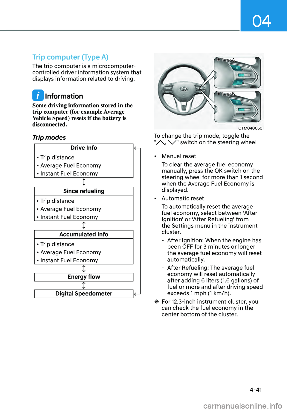 HYUNDAI SANTA FE HYBRID 2021 Owners Manual 04
4-41
Trip computer (Type A)
The trip computer is a microcomputer-
controlled driver information system that
displays information related to driving.
Information
Some driving information stored in HYUNDAI SANTA FE HYBRID 2021 Owners Manual 04
4-41
Trip computer (Type A)
The trip computer is a microcomputer-
controlled driver information system that
displays information related to driving.
Information
Some driving information stored in