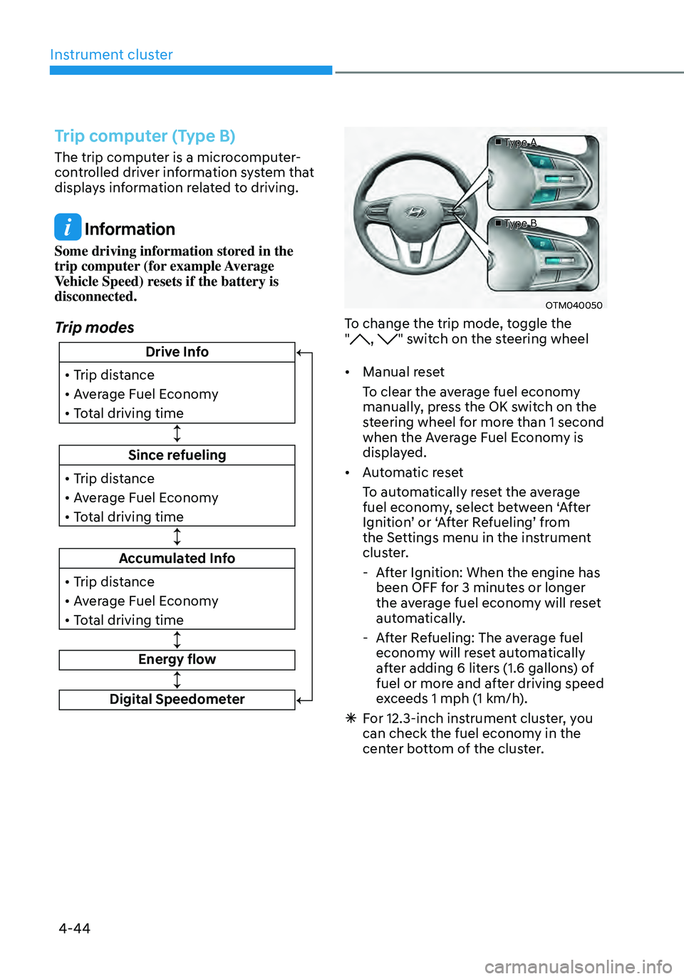 HYUNDAI SANTA FE HYBRID 2021 Owners Manual Instrument cluster
4-44
Trip computer (Type B)
The trip computer is a microcomputer-
controlled driver information system that
displays information related to driving.
Information
Some driving infor HYUNDAI SANTA FE HYBRID 2021 Owners Manual Instrument cluster
4-44
Trip computer (Type B)
The trip computer is a microcomputer-
controlled driver information system that
displays information related to driving.
Information
Some driving infor
