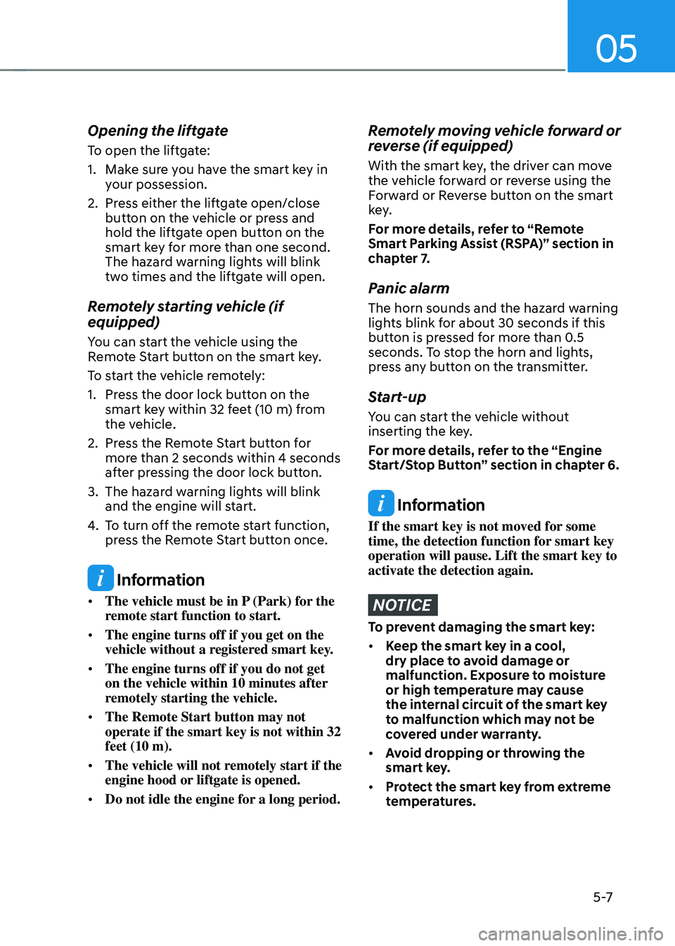 HYUNDAI SANTA FE HYBRID 2021 Owners Manual 05
5 -7
Opening the liftgate
To open the liftgate:
1. Make sure you have the smart key in
your possession.
2. Press either the liftgate open/close
button on the vehicle or press and
hold the liftga HYUNDAI SANTA FE HYBRID 2021 Owners Manual 05
5 -7
Opening the liftgate
To open the liftgate:
1. Make sure you have the smart key in
your possession.
2. Press either the liftgate open/close
button on the vehicle or press and
hold the liftga