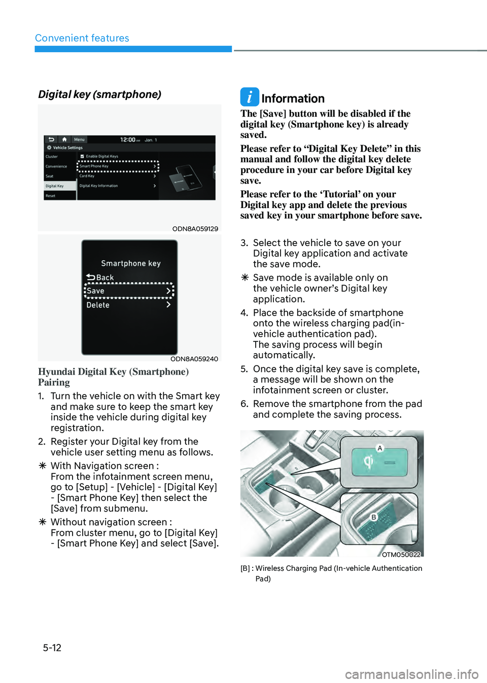 HYUNDAI SANTA FE HYBRID 2021 Owners Manual Convenient features
5-12
Digital key (smartphone)
ODN8A059129
ODN8A059240
Hyundai Digital Key (Smartphone)
Pairing
1. Turn the vehicle on with the Smart key
and make sure to keep the smart key
insi HYUNDAI SANTA FE HYBRID 2021 Owners Manual Convenient features
5-12
Digital key (smartphone)
ODN8A059129
ODN8A059240
Hyundai Digital Key (Smartphone)
Pairing
1. Turn the vehicle on with the Smart key
and make sure to keep the smart key
insi