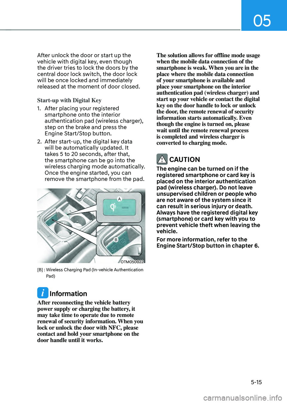 HYUNDAI SANTA FE HYBRID 2021 Owners Manual 05
5-15
After unlock the door or start up the
vehicle with digital key, even though
the driver tries to lock the doors by the
central door lock switch, the door lock
will be once locked and immedi HYUNDAI SANTA FE HYBRID 2021 Owners Manual 05
5-15
After unlock the door or start up the
vehicle with digital key, even though
the driver tries to lock the doors by the
central door lock switch, the door lock
will be once locked and immedi