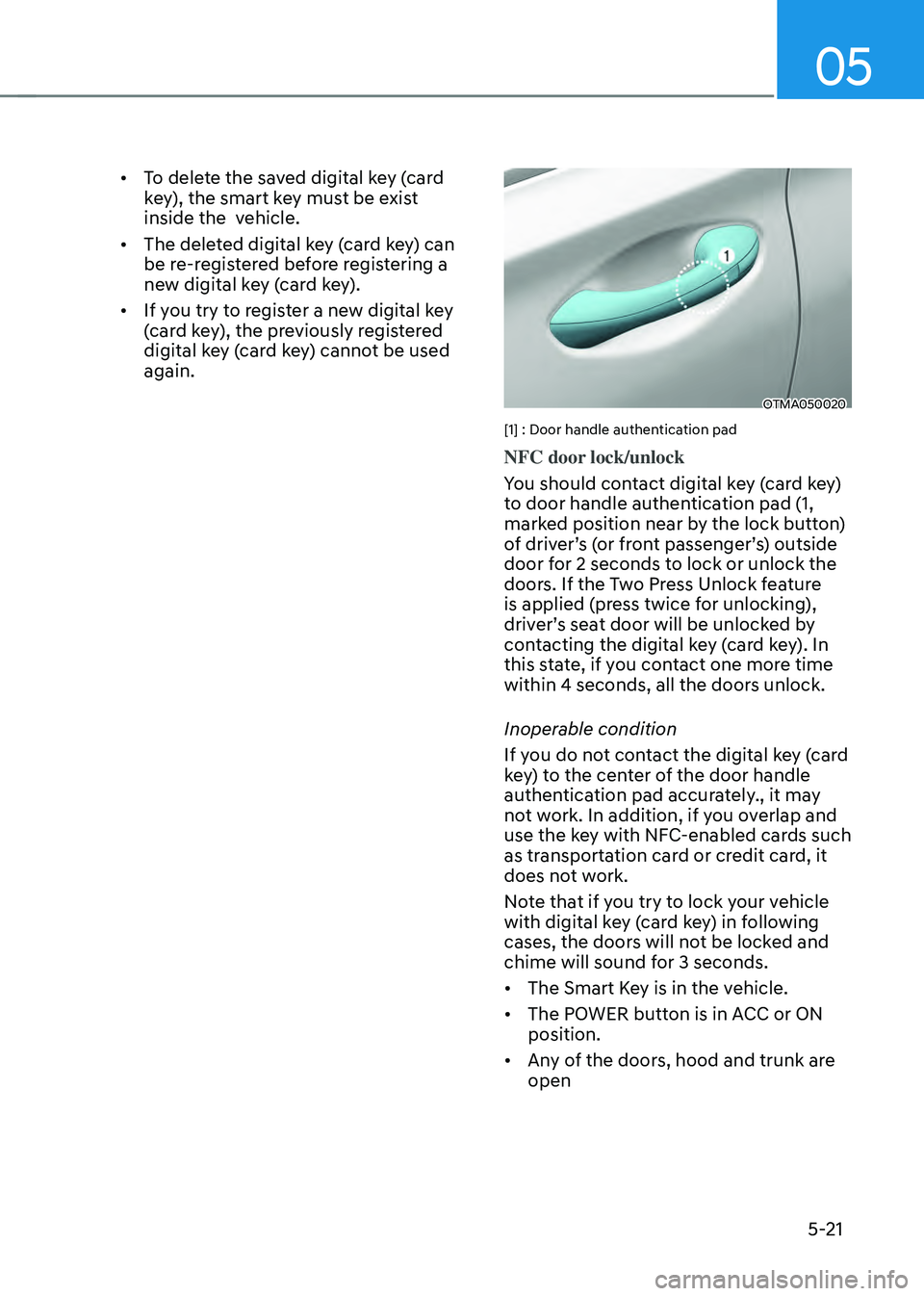 HYUNDAI SANTA FE HYBRID 2021 Owners Manual 05
5-21
• To delete the saved digital key (card
key), the smart key must be exist
inside the vehicle.
• The deleted digital key (card key) can
be re-registered before registering a
new digita HYUNDAI SANTA FE HYBRID 2021 Owners Manual 05
5-21
• To delete the saved digital key (card
key), the smart key must be exist
inside the vehicle.
• The deleted digital key (card key) can
be re-registered before registering a
new digita