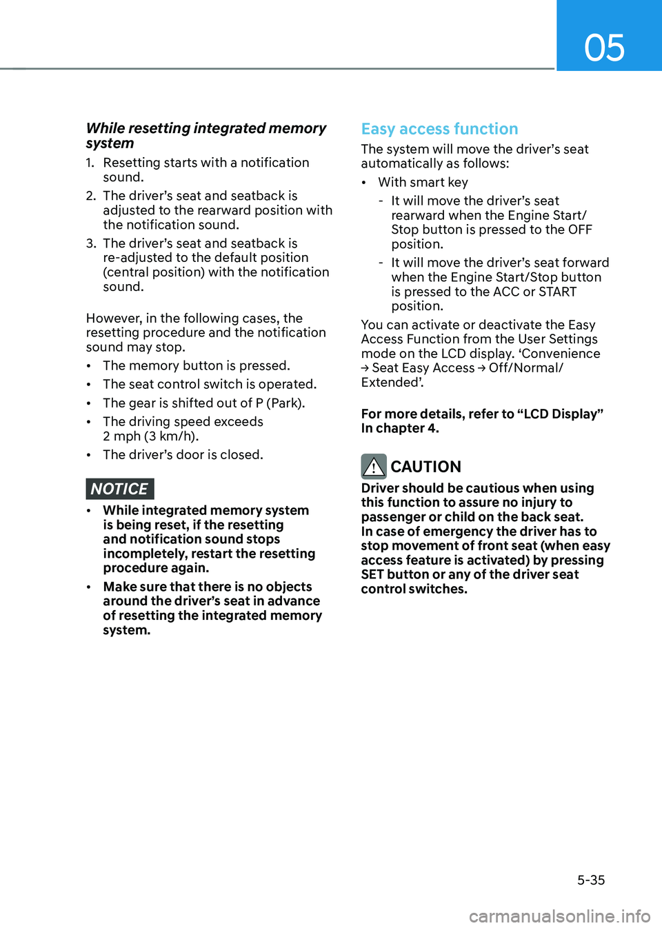 HYUNDAI SANTA FE HYBRID 2021 Owners Manual 05
5-35
While resetting integrated memory
system
1. Resetting starts with a notification
sound.
2. The driver’s seat and seatback is
adjusted to the rearward position with
the notification sound HYUNDAI SANTA FE HYBRID 2021 Owners Manual 05
5-35
While resetting integrated memory
system
1. Resetting starts with a notification
sound.
2. The driver’s seat and seatback is
adjusted to the rearward position with
the notification sound