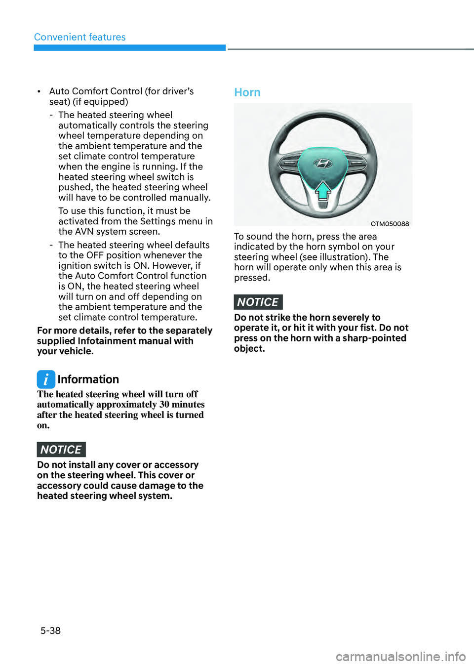 HYUNDAI SANTA FE HYBRID 2021 Owners Manual Convenient features
5-38
• Auto Comfort Control (for driver’s
seat) (if equipped)
-The heated steering wheel
automatically controls the steering
wheel temperature depending on
the ambient tem HYUNDAI SANTA FE HYBRID 2021 Owners Manual Convenient features
5-38
• Auto Comfort Control (for driver’s
seat) (if equipped)
-The heated steering wheel
automatically controls the steering
wheel temperature depending on
the ambient tem