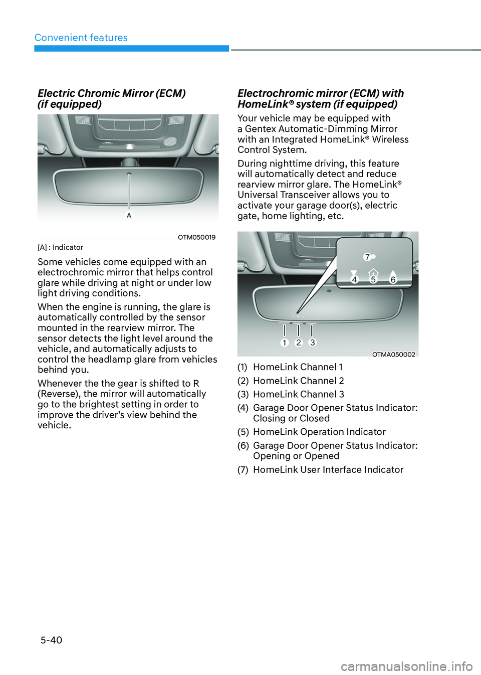 HYUNDAI SANTA FE HYBRID 2021  Owners Manual Convenient features
5-40
Electric Chromic Mirror (ECM)  
(if equipped)
OTM050019[A] : Indicator
Some vehicles come equipped with an 
electrochromic mirror that helps control 
glare while driving at ni