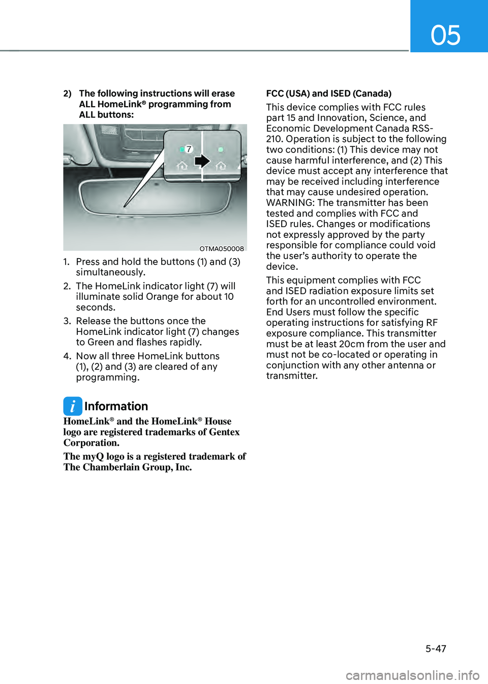 HYUNDAI SANTA FE HYBRID 2021  Owners Manual 05
5-47
2)   The following instructions will erase ALL HomeLink® programming from 
ALL buttons:
OTMA050008
1. Press and hold the buttons (1) and (3) 
simultaneously.
2. The HomeLink indicator light (