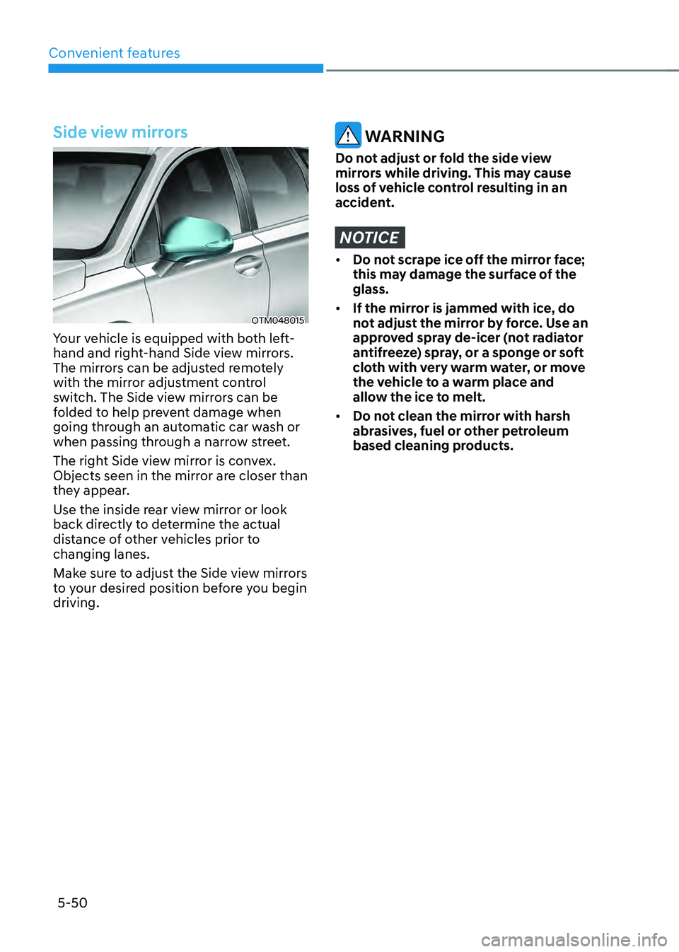 HYUNDAI SANTA FE HYBRID 2021  Owners Manual Convenient features
5-50
Side view mirrors
OTM048015
Your vehicle is equipped with both left-
hand and right-hand Side view mirrors. 
The mirrors can be adjusted remotely 
with the mirror adjustment c
