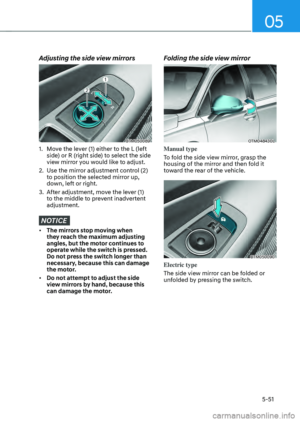 HYUNDAI SANTA FE HYBRID 2021  Owners Manual 05
5-51
Adjusting the side view mirrors
OTM050089
1. Move the lever (1) either to the L (left 
side) or R (right side) to select the side 
view mirror you would like to adjust.
2. Use the mirror adjus