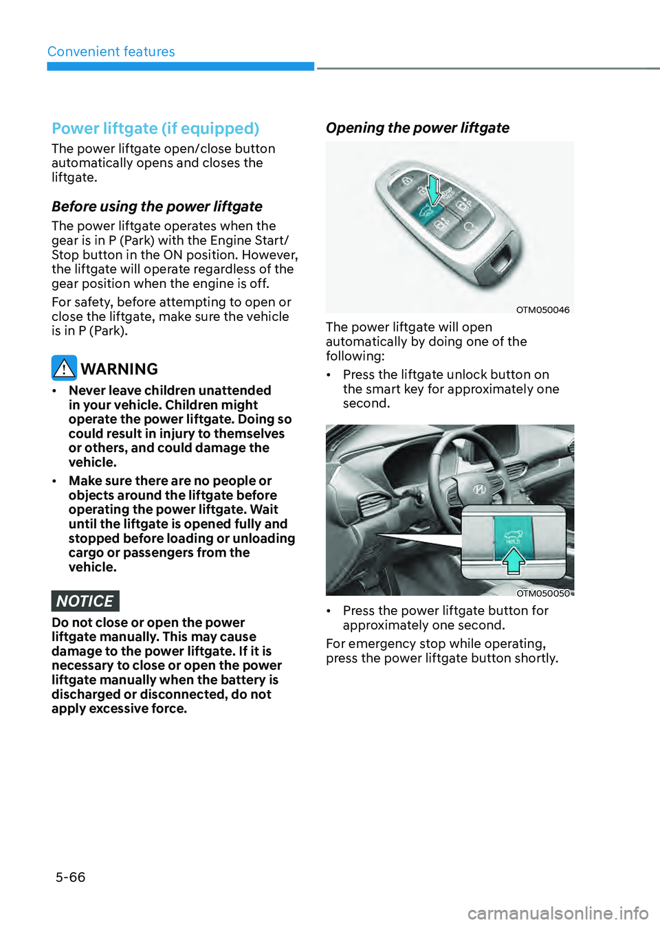 HYUNDAI SANTA FE HYBRID 2021 Owners Manual Convenient features
5-66
Power liftgate (if equipped)
The power liftgate open/close button
automatically opens and closes the
liftgate.
Before using the power liftgate
The power liftgate operates wh HYUNDAI SANTA FE HYBRID 2021 Owners Manual Convenient features
5-66
Power liftgate (if equipped)
The power liftgate open/close button
automatically opens and closes the
liftgate.
Before using the power liftgate
The power liftgate operates wh