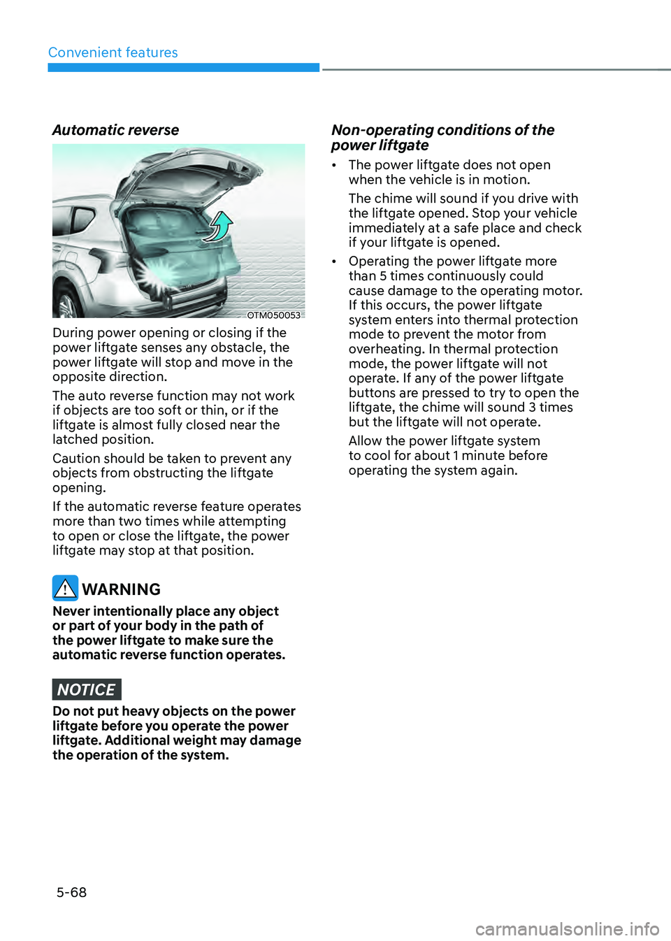 HYUNDAI SANTA FE HYBRID 2021 Owners Manual Convenient features
5-68
Automatic reverse
OTM050053
During power opening or closing if the
power liftgate senses any obstacle, the
power liftgate will stop and move in the
opposite direction.
The HYUNDAI SANTA FE HYBRID 2021 Owners Manual Convenient features
5-68
Automatic reverse
OTM050053
During power opening or closing if the
power liftgate senses any obstacle, the
power liftgate will stop and move in the
opposite direction.
The