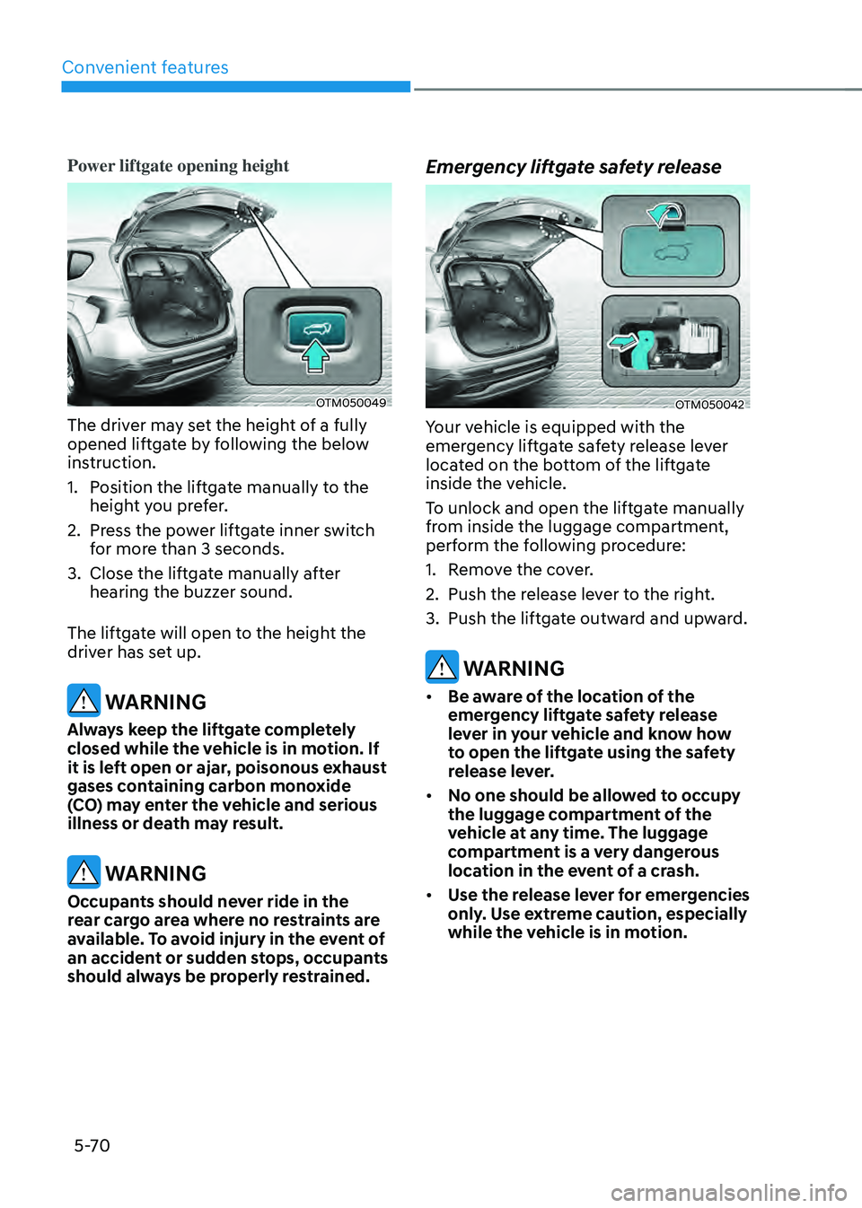 HYUNDAI SANTA FE HYBRID 2021 Owners Manual Convenient features
5-70
Power liftgate opening height
OTM050049
The driver may set the height of a fully
opened liftgate by following the below
instruction.
1. Position the liftgate manually to the HYUNDAI SANTA FE HYBRID 2021 Owners Manual Convenient features
5-70
Power liftgate opening height
OTM050049
The driver may set the height of a fully
opened liftgate by following the below
instruction.
1. Position the liftgate manually to the