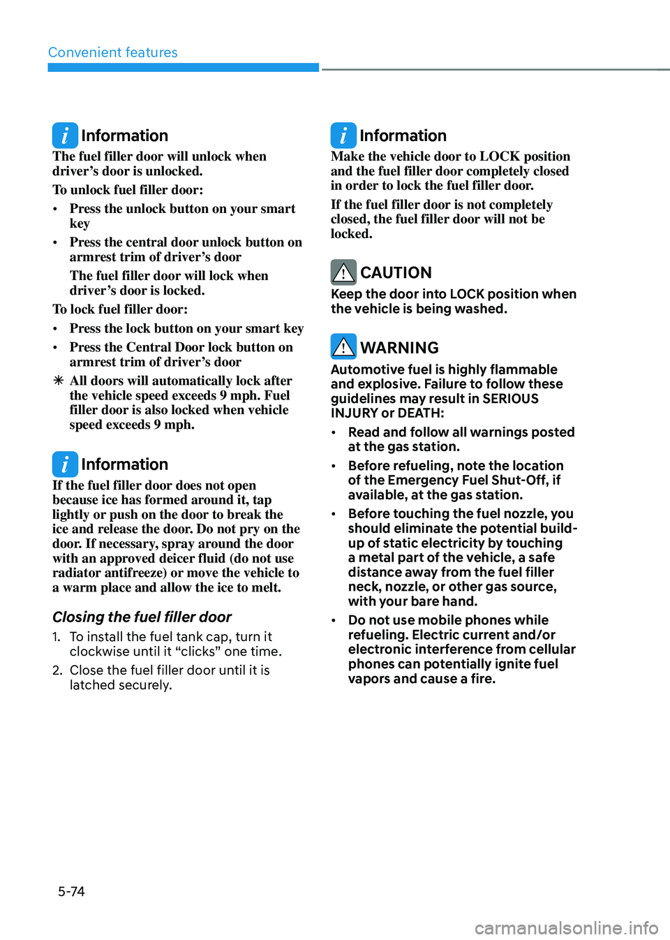 HYUNDAI SANTA FE HYBRID 2021 Owners Manual Convenient features
5 -74
Information
The fuel filler door will unlock when
driver’s door is unlocked.
To unlock fuel filler door:
• Press the unlock button on your smart
key
• Press the cent HYUNDAI SANTA FE HYBRID 2021 Owners Manual Convenient features
5 -74
Information
The fuel filler door will unlock when
driver’s door is unlocked.
To unlock fuel filler door:
• Press the unlock button on your smart
key
• Press the cent