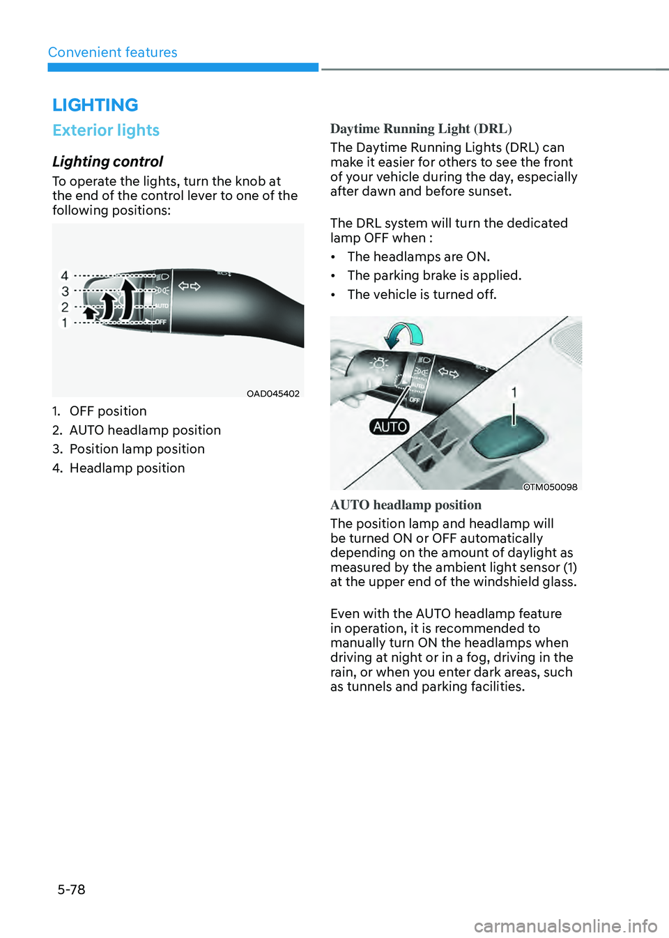 HYUNDAI SANTA FE HYBRID 2021 Owners Manual Convenient features
5-78
LIGHTING
Exterior lights
Lighting control
To operate the lights, turn the knob at
the end of the control lever to one of the
following positions:
OAD045402
1. OFF position
2 HYUNDAI SANTA FE HYBRID 2021 Owners Manual Convenient features
5-78
LIGHTING
Exterior lights
Lighting control
To operate the lights, turn the knob at
the end of the control lever to one of the
following positions:
OAD045402
1. OFF position
2