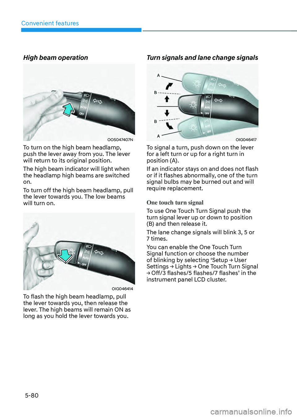HYUNDAI SANTA FE HYBRID 2021 Owners Manual Convenient features
5-80
High beam operation
OOS047407N
To turn on the high beam headlamp,
push the lever away from you. The lever
will return to its original position.
The high beam indicator will HYUNDAI SANTA FE HYBRID 2021 Owners Manual Convenient features
5-80
High beam operation
OOS047407N
To turn on the high beam headlamp,
push the lever away from you. The lever
will return to its original position.
The high beam indicator will