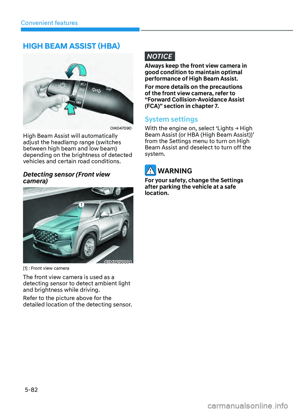 HYUNDAI SANTA FE HYBRID 2021 Owners Manual Convenient features5-82
HIGH BEAM ASSIST (HBA)
OIK047090
High Beam Assist will automatically
adjust the headlamp range (switches
between high beam and low beam)
depending on the brightness of dete HYUNDAI SANTA FE HYBRID 2021 Owners Manual Convenient features5-82
HIGH BEAM ASSIST (HBA)
OIK047090
High Beam Assist will automatically
adjust the headlamp range (switches
between high beam and low beam)
depending on the brightness of dete