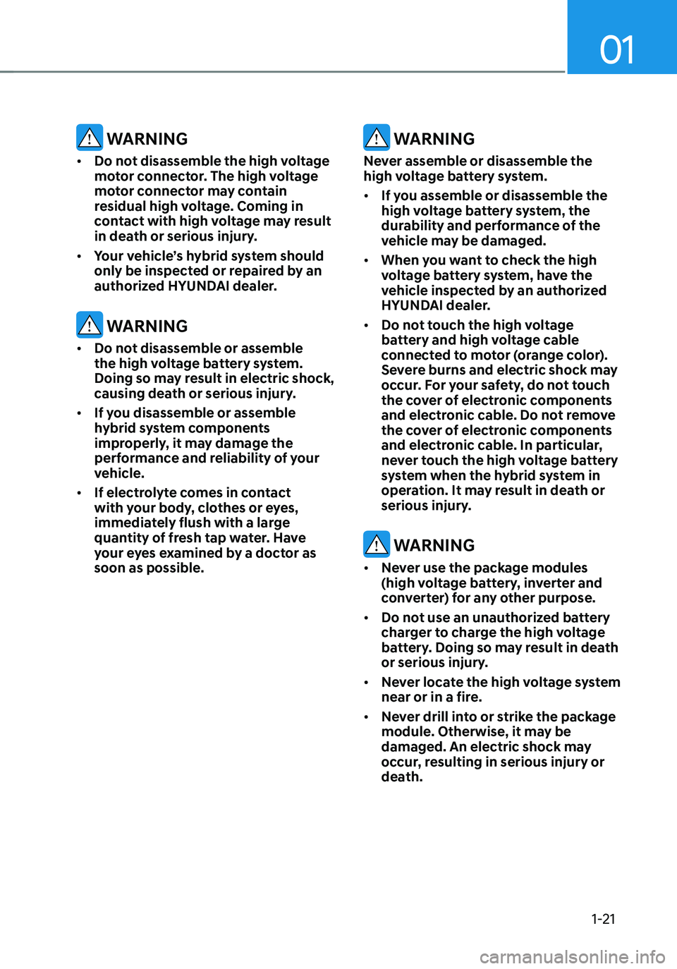 HYUNDAI SANTA FE HYBRID 2021  Owners Manual 01
1-21
 WARNING
•	Do not disassemble the high voltage 
motor connector. The high voltage 
motor connector may contain 
residual high voltage. Coming in 
contact with high voltage may result 
in dea