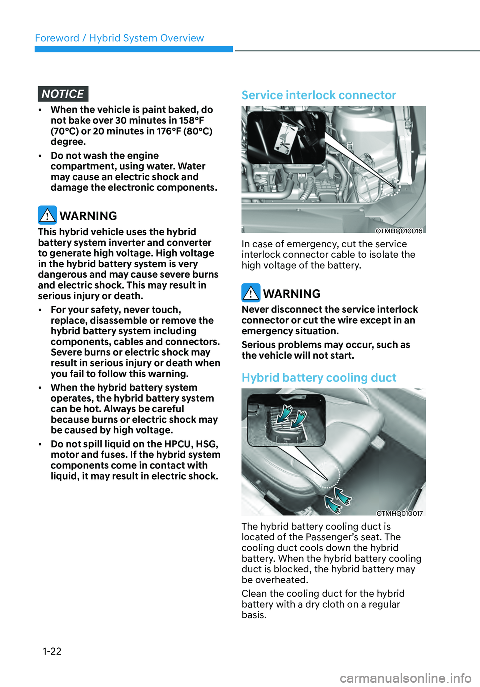 HYUNDAI SANTA FE HYBRID 2021 Owners Manual Foreword / Hybrid System Overview
1-22
NOTICE
• When the vehicle is paint baked, do
not bake over 30 minutes in 158°F
(70°C) or 20 minutes in 176°F (80°C)
degree.
• Do not wash the engine HYUNDAI SANTA FE HYBRID 2021 Owners Manual Foreword / Hybrid System Overview
1-22
NOTICE
• When the vehicle is paint baked, do
not bake over 30 minutes in 158°F
(70°C) or 20 minutes in 176°F (80°C)
degree.
• Do not wash the engine