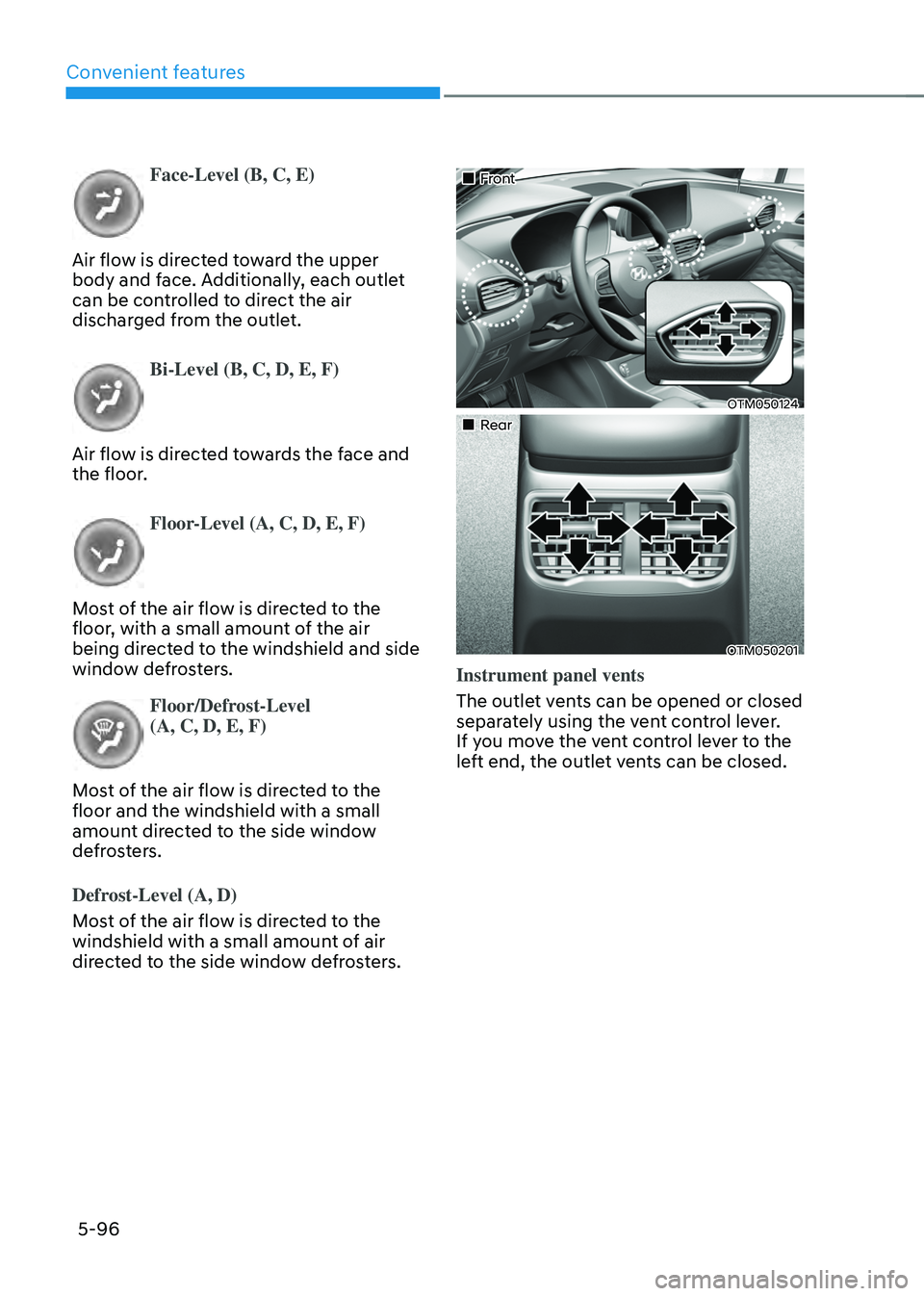 HYUNDAI SANTA FE HYBRID 2021  Owners Manual Convenient features
5-96
Face-Level (B, C, E)
Air flow is directed toward the upper 
body and face. Additionally, each outlet 
can be controlled to direct the air 
discharged from the outlet.
Bi-Level