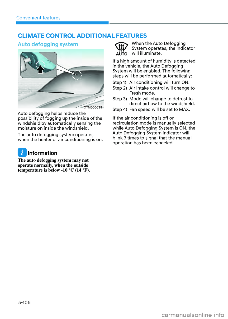 HYUNDAI SANTA FE HYBRID 2021  Owners Manual Convenient features5-106
CLIMATE CONTROL ADDITIONAL FEATURES
Auto defogging system
OTM050039
Auto defogging helps reduce the 
possibility of fogging up the inside of the 
windshield by automatically s