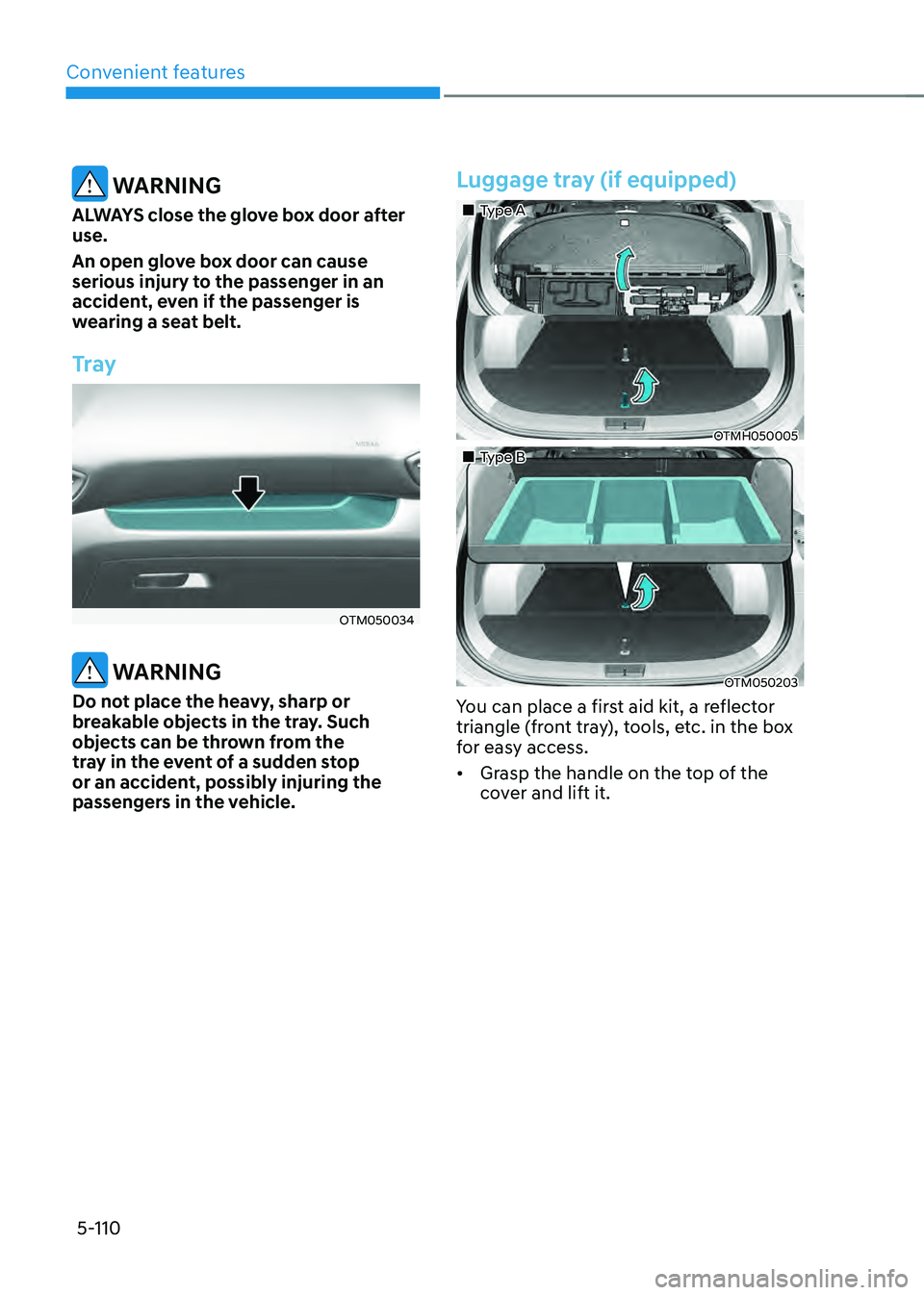 HYUNDAI SANTA FE HYBRID 2021  Owners Manual Convenient features
5-110
 WARNING
ALWAYS close the glove box door after 
use.
An open glove box door can cause 
serious injury to the passenger in an 
accident, even if the passenger is 
wearing a se