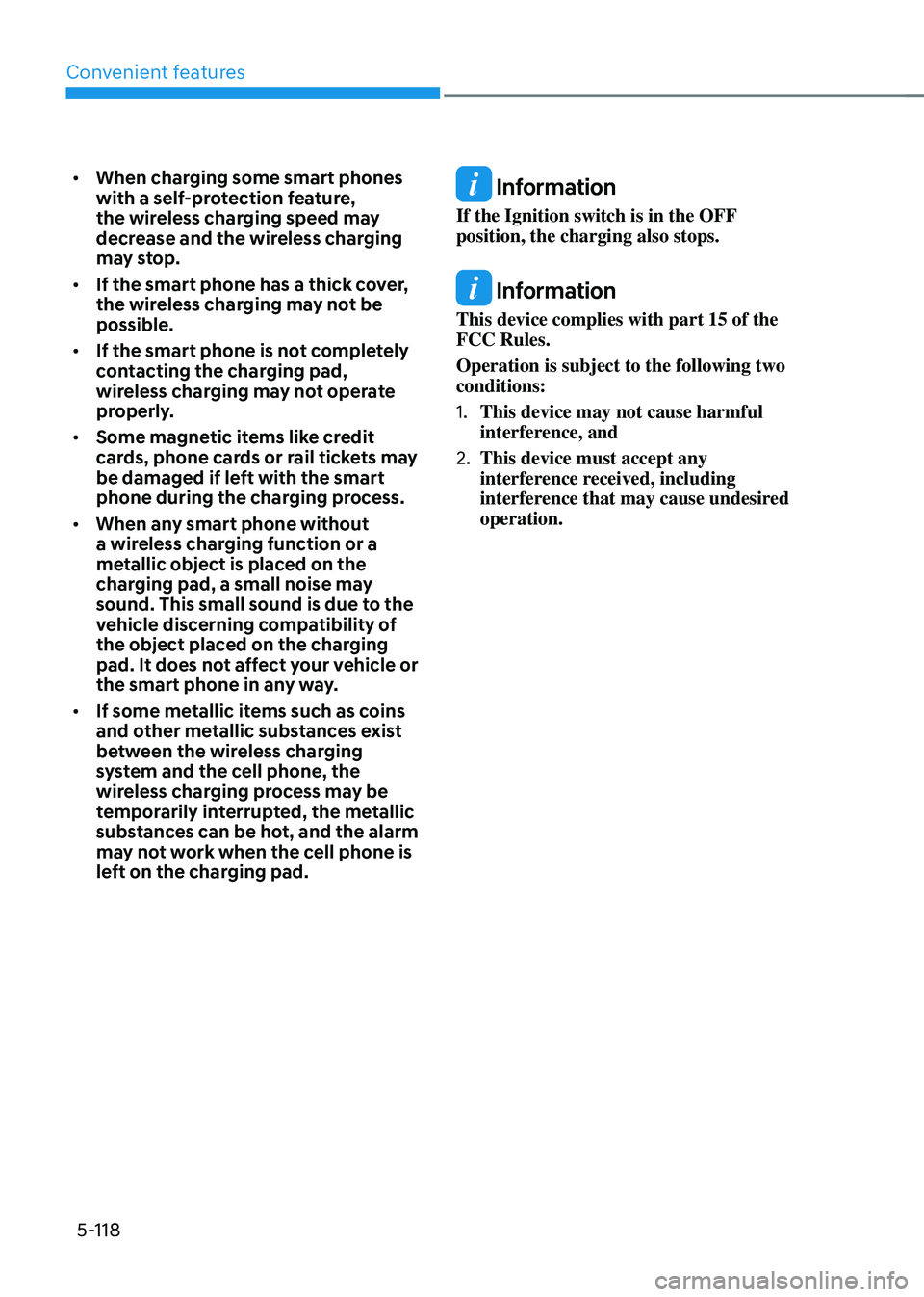 HYUNDAI SANTA FE HYBRID 2021  Owners Manual Convenient features
5-118
• When charging some smart phones 
with a self-protection feature, 
the wireless charging speed may 
decrease and the wireless charging 
may stop.
• If the smart phone ha