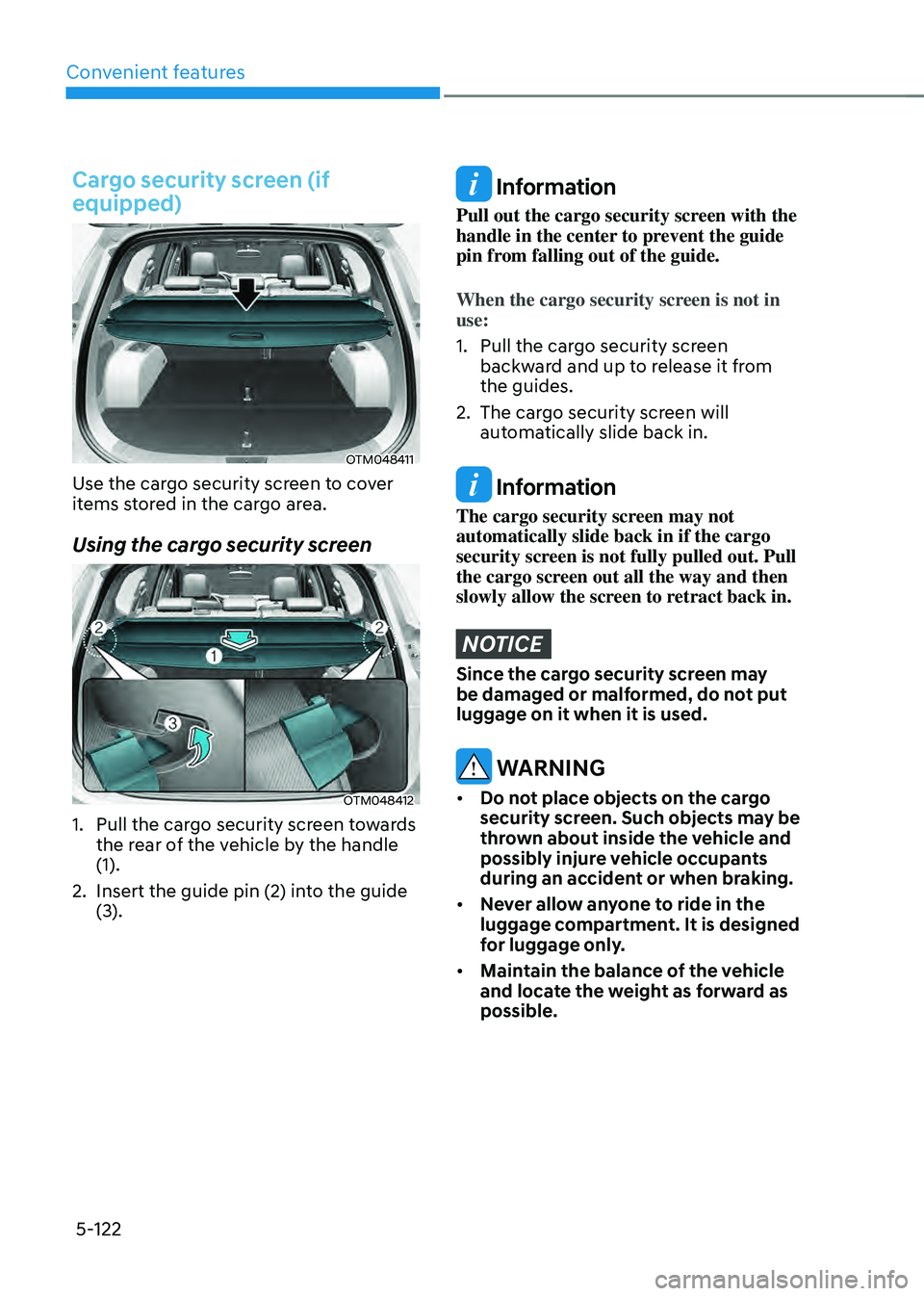 HYUNDAI SANTA FE HYBRID 2021  Owners Manual Convenient features
5-122
Cargo security screen (if 
equipped)
OTM048411
Use the cargo security screen to cover 
items stored in the cargo area.
Using the cargo security screen
OTM048412
1. Pull the c