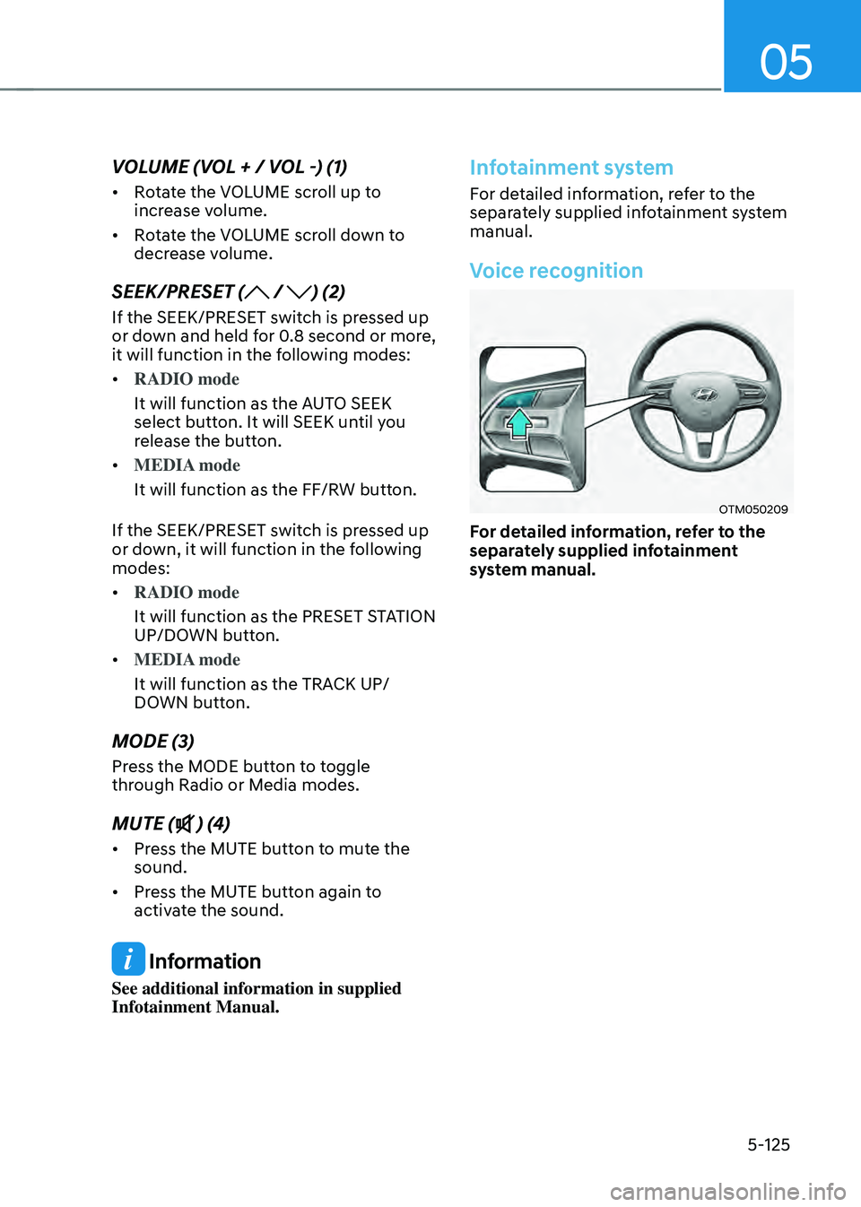 HYUNDAI SANTA FE HYBRID 2021 Owners Manual 05
5-125
VOLUME (VOL + / VOL -) (1)
• Rotate the VOLUME scroll up to
increase volume.
• Rotate the VOLUME scroll down to
decrease volume.
SEEK/PRESET ( / ) (2)
If the SEEK/PRESET switch is press HYUNDAI SANTA FE HYBRID 2021 Owners Manual 05
5-125
VOLUME (VOL + / VOL -) (1)
• Rotate the VOLUME scroll up to
increase volume.
• Rotate the VOLUME scroll down to
decrease volume.
SEEK/PRESET ( / ) (2)
If the SEEK/PRESET switch is press