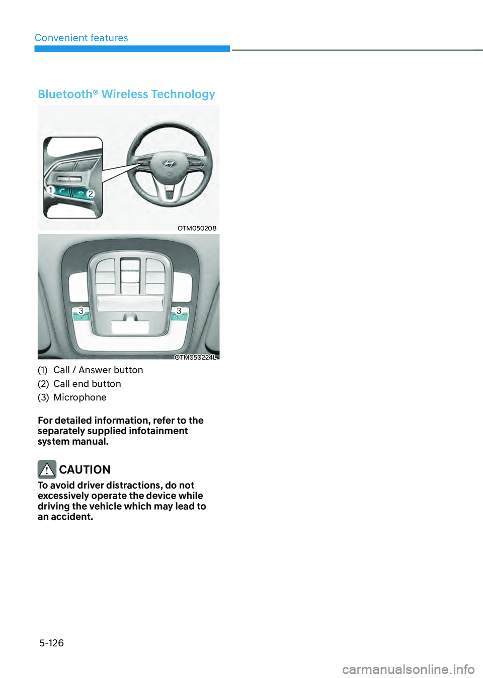HYUNDAI SANTA FE HYBRID 2021 Owners Manual Convenient features
5-126
Bluetooth® Wireless Technology
OTM050208
OTM050224L
(1) Call / Answer button
(2) Call end button
(3) Microphone
For detailed information, refer to the
separately supplied i HYUNDAI SANTA FE HYBRID 2021 Owners Manual Convenient features
5-126
Bluetooth® Wireless Technology
OTM050208
OTM050224L
(1) Call / Answer button
(2) Call end button
(3) Microphone
For detailed information, refer to the
separately supplied i