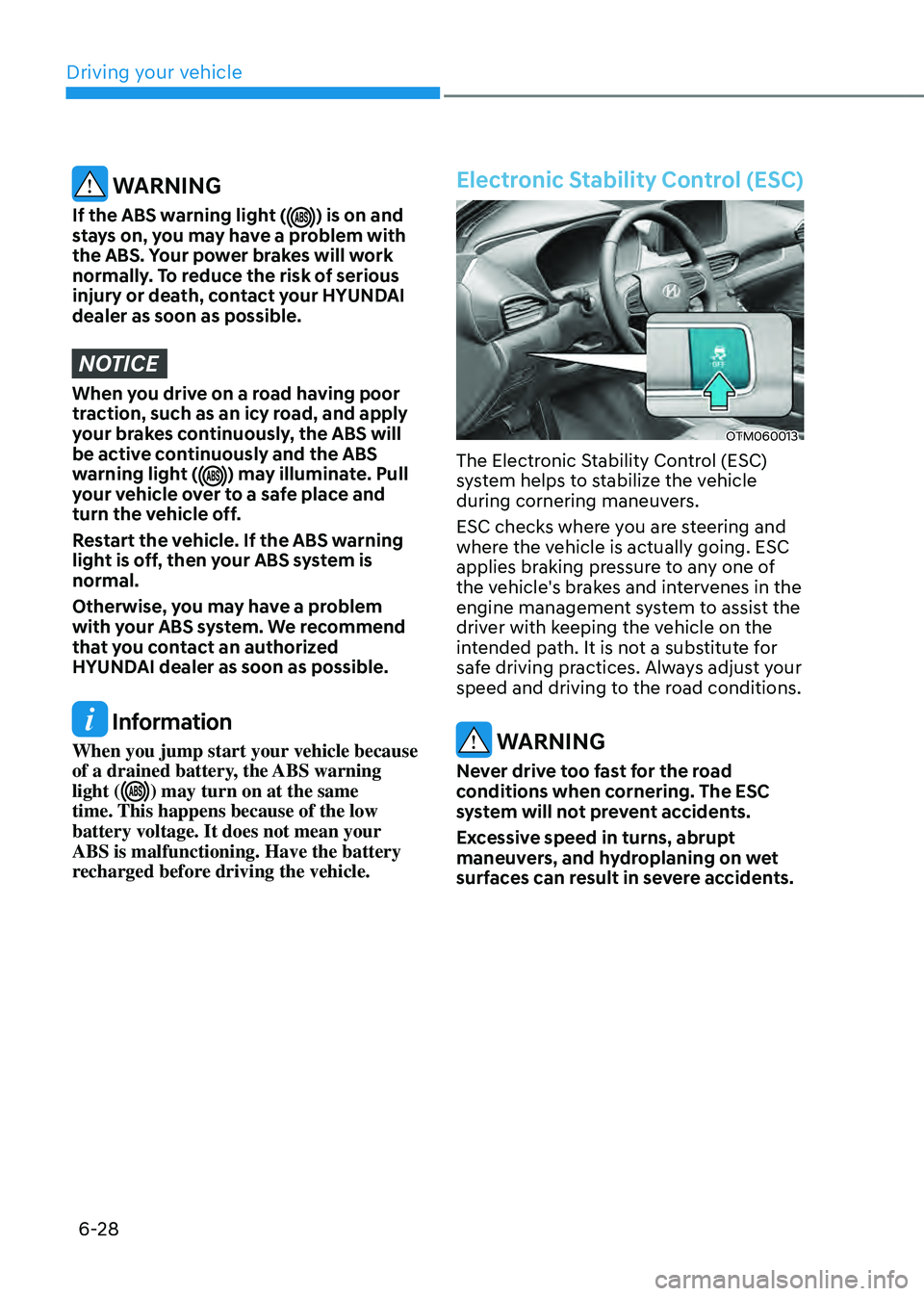 HYUNDAI SANTA FE HYBRID 2021 Owners Manual Driving your vehicle
6-28
WARNING
If the ABS warning light () is on and
stays on, you may have a problem with
the ABS. Your power brakes will work
normally. To reduce the risk of serious
injury o HYUNDAI SANTA FE HYBRID 2021 Owners Manual Driving your vehicle
6-28
WARNING
If the ABS warning light () is on and
stays on, you may have a problem with
the ABS. Your power brakes will work
normally. To reduce the risk of serious
injury o