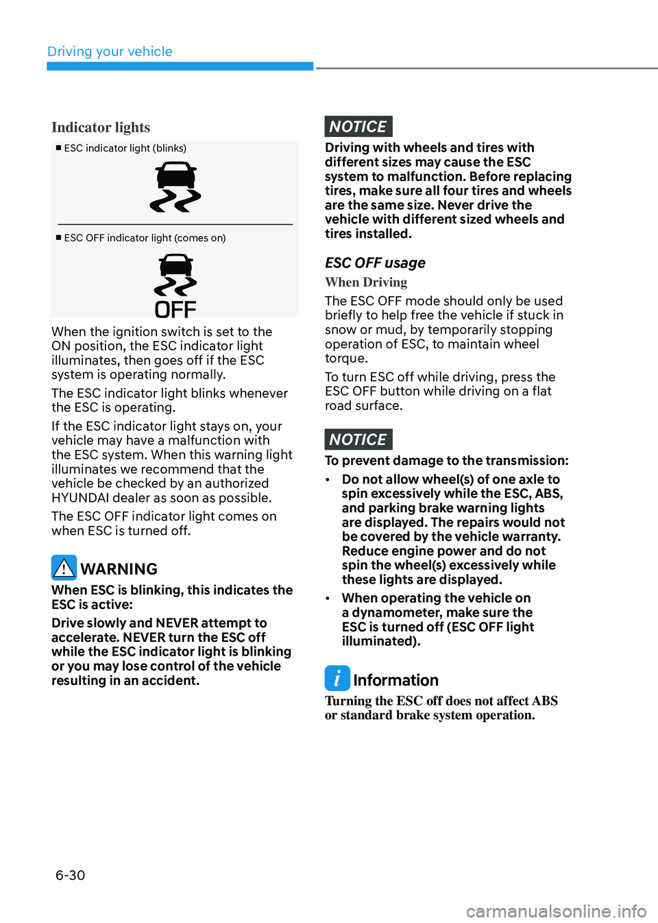 HYUNDAI SANTA FE HYBRID 2021 Owners Manual Driving your vehicle
6-30
Indicator lights
■ ESC indicator light (blinks)
■ ESC OFF indicator light (comes on)
When the ignition switch is set to the
ON position, the ESC indicator light
illumin HYUNDAI SANTA FE HYBRID 2021 Owners Manual Driving your vehicle
6-30
Indicator lights
■ ESC indicator light (blinks)
■ ESC OFF indicator light (comes on)
When the ignition switch is set to the
ON position, the ESC indicator light
illumin