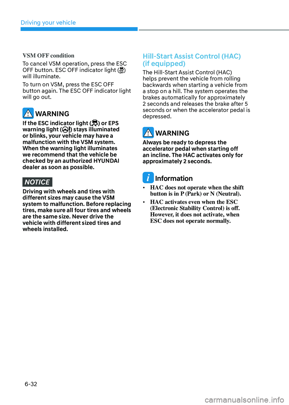 HYUNDAI SANTA FE HYBRID 2021 Owners Manual Driving your vehicle
6-32
VSM OFF condition
To cancel VSM operation, press the ESC
OFF button. ESC OFF indicator light (
)
will illuminate.
To turn on VSM, press the ESC OFF
button again. The ESC O HYUNDAI SANTA FE HYBRID 2021 Owners Manual Driving your vehicle
6-32
VSM OFF condition
To cancel VSM operation, press the ESC
OFF button. ESC OFF indicator light (
)
will illuminate.
To turn on VSM, press the ESC OFF
button again. The ESC O
