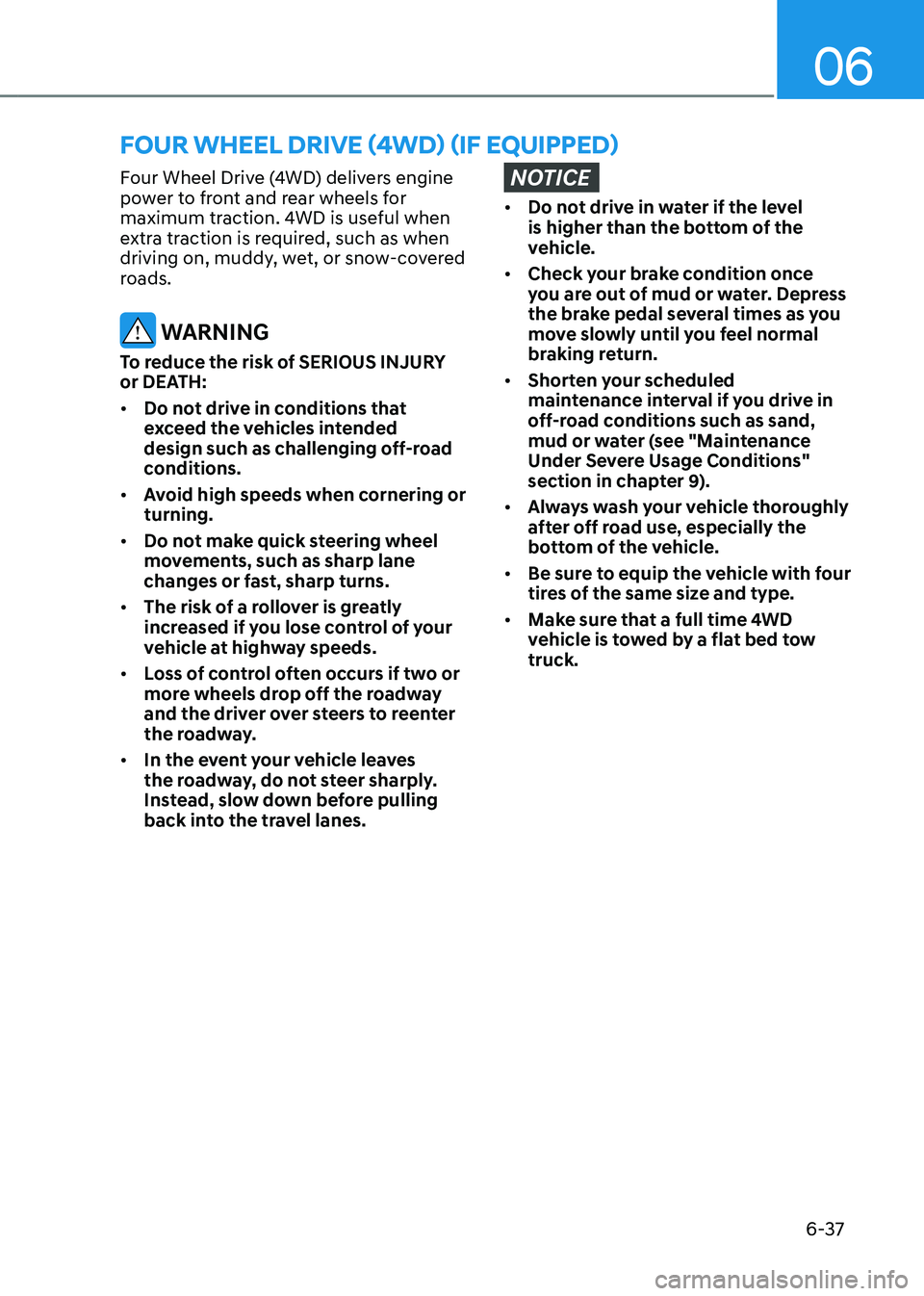 HYUNDAI SANTA FE HYBRID 2021 Owners Manual 06
6-37
Four Wheel Drive (4WD) delivers engine
power to front and rear wheels for
maximum traction. 4WD is useful when
extra traction is required, such as when
driving on, muddy, wet, or snow-cove HYUNDAI SANTA FE HYBRID 2021 Owners Manual 06
6-37
Four Wheel Drive (4WD) delivers engine
power to front and rear wheels for
maximum traction. 4WD is useful when
extra traction is required, such as when
driving on, muddy, wet, or snow-cove