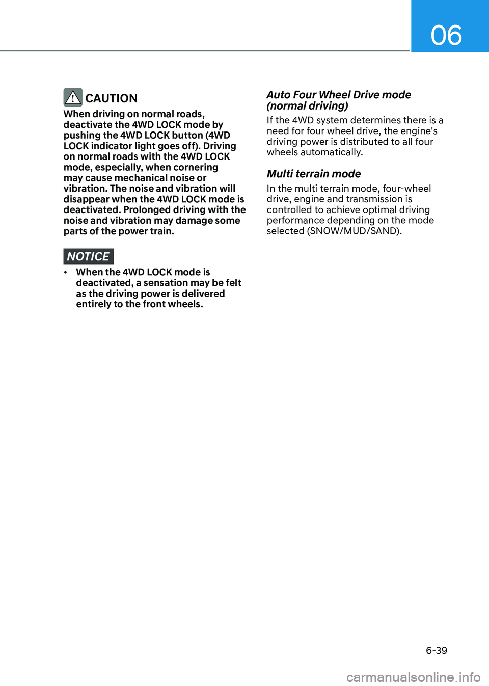 HYUNDAI SANTA FE HYBRID 2021 Owners Manual 06
6-39
CAUTION
When driving on normal roads,
deactivate the 4WD LOCK mode by
pushing the 4WD LOCK button (4WD
LOCK indicator light goes off). Driving
on normal roads with the 4WD LOCK
mode, esp HYUNDAI SANTA FE HYBRID 2021 Owners Manual 06
6-39
CAUTION
When driving on normal roads,
deactivate the 4WD LOCK mode by
pushing the 4WD LOCK button (4WD
LOCK indicator light goes off). Driving
on normal roads with the 4WD LOCK
mode, esp