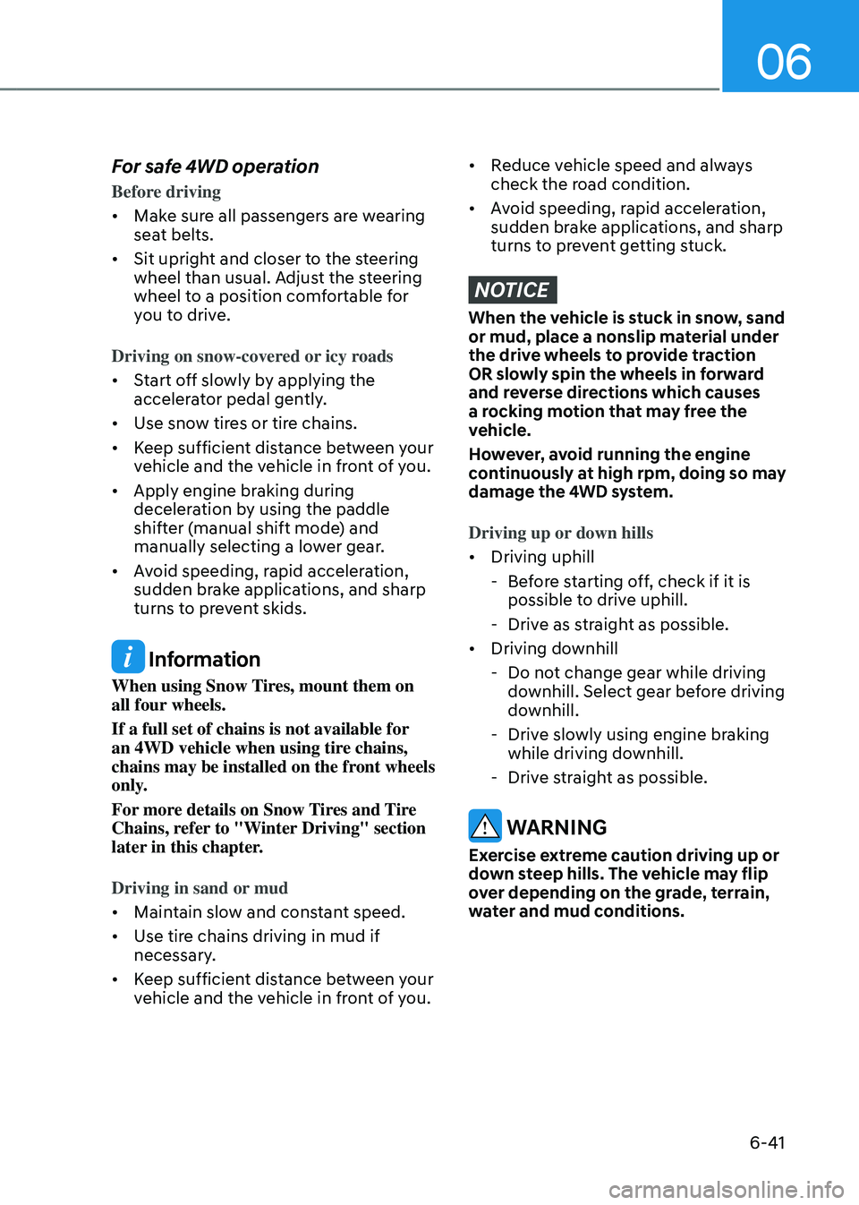 HYUNDAI SANTA FE HYBRID 2021 Owners Manual 06
6-41
For safe 4WD operation
Before driving
• Make sure all passengers are wearing
seat belts.
• Sit upright and closer to the steering
wheel than usual. Adjust the steering
wheel to a posit HYUNDAI SANTA FE HYBRID 2021 Owners Manual 06
6-41
For safe 4WD operation
Before driving
• Make sure all passengers are wearing
seat belts.
• Sit upright and closer to the steering
wheel than usual. Adjust the steering
wheel to a posit