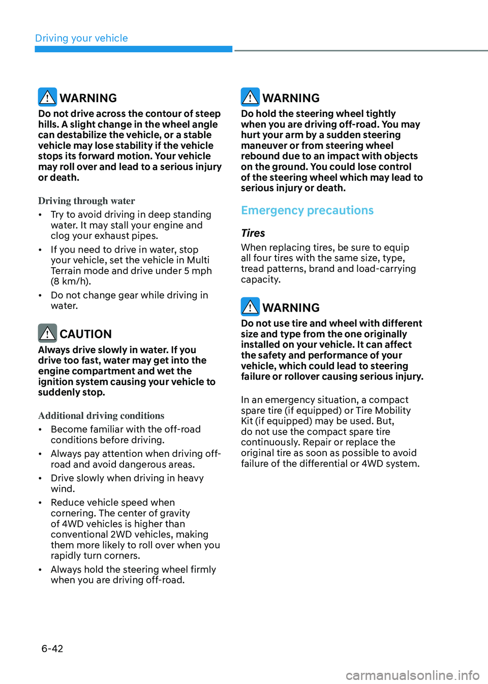 HYUNDAI SANTA FE HYBRID 2021 Owners Manual Driving your vehicle
6-42
WARNING
Do not drive across the contour of steep
hills. A slight change in the wheel angle
can destabilize the vehicle, or a stable
vehicle may lose stability if the vehi HYUNDAI SANTA FE HYBRID 2021 Owners Manual Driving your vehicle
6-42
WARNING
Do not drive across the contour of steep
hills. A slight change in the wheel angle
can destabilize the vehicle, or a stable
vehicle may lose stability if the vehi