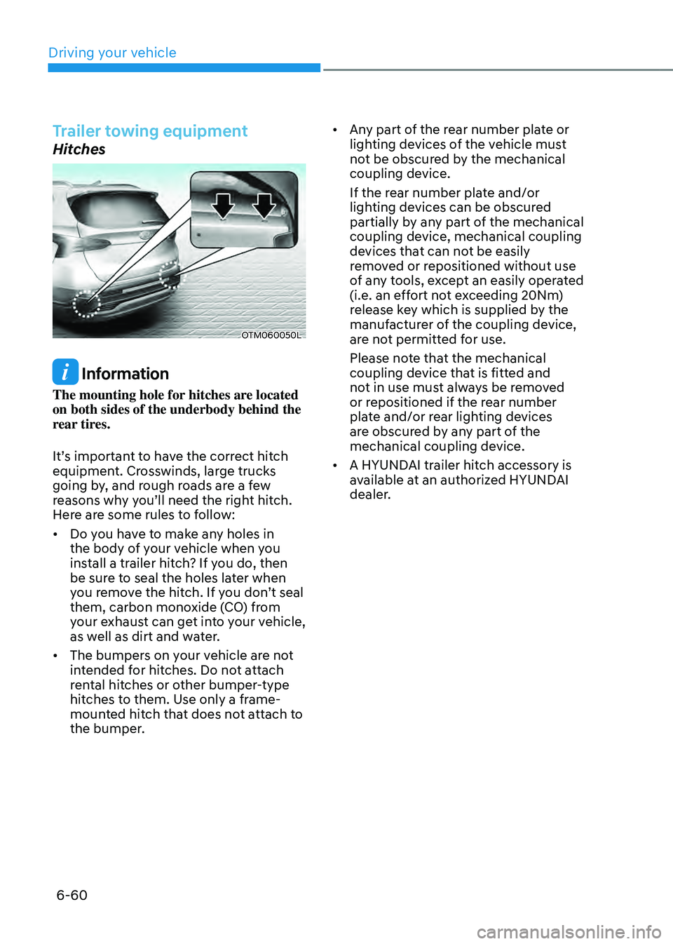 HYUNDAI SANTA FE HYBRID 2021 Owners Manual Driving your vehicle
6-60
Trailer towing equipment
Hitches
OTM060050L
Information
The mounting hole for hitches are located
on both sides of the underbody behind the
rear tires.
It’s important to HYUNDAI SANTA FE HYBRID 2021 Owners Manual Driving your vehicle
6-60
Trailer towing equipment
Hitches
OTM060050L
Information
The mounting hole for hitches are located
on both sides of the underbody behind the
rear tires.
It’s important to