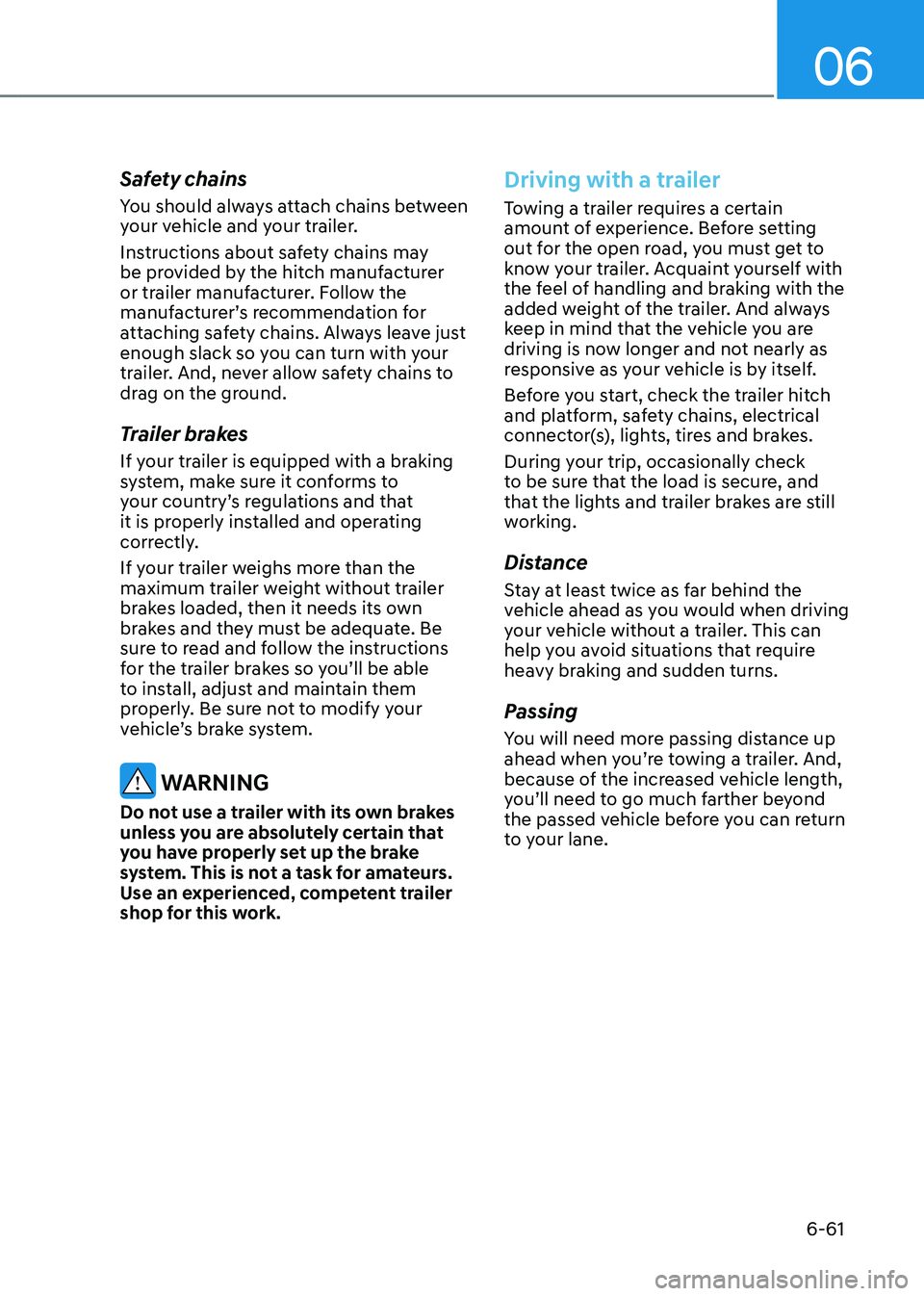 HYUNDAI SANTA FE HYBRID 2021 Owners Manual 06
6-61
Safety chains
You should always attach chains between
your vehicle and your trailer.
Instructions about safety chains may
be provided by the hitch manufacturer
or trailer manufacturer. Foll HYUNDAI SANTA FE HYBRID 2021 Owners Manual 06
6-61
Safety chains
You should always attach chains between
your vehicle and your trailer.
Instructions about safety chains may
be provided by the hitch manufacturer
or trailer manufacturer. Foll