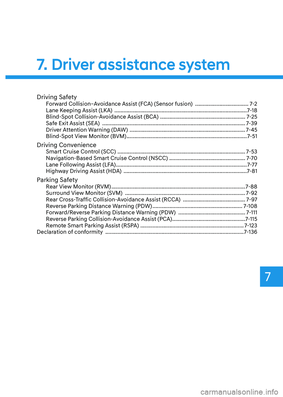 HYUNDAI SANTA FE HYBRID 2021 Owners Manual Driving SafetyForward Collision–Avoidance Assist (FCA) (Sensor fusion) ...................................7-2
Lane Keeping Assist (LKA) ............................................................ HYUNDAI SANTA FE HYBRID 2021 Owners Manual Driving SafetyForward Collision–Avoidance Assist (FCA) (Sensor fusion) ...................................7-2
Lane Keeping Assist (LKA) ............................................................