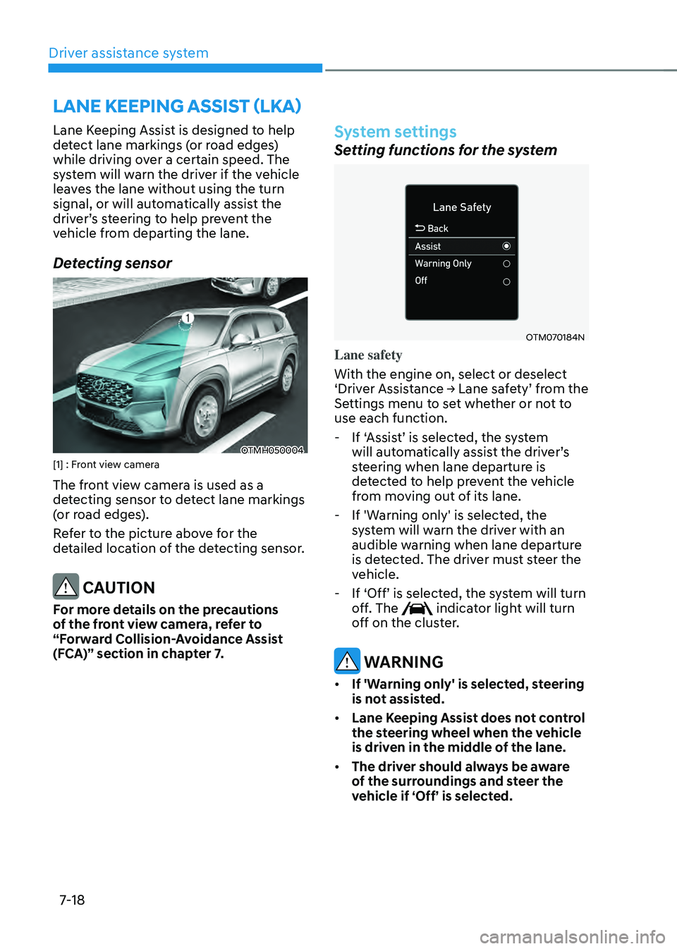 HYUNDAI SANTA FE HYBRID 2021 Owners Manual Driver assistance system7-18
Lane Keeping Assist is designed to help
detect lane markings (or road edges)
while driving over a certain speed. The
system will warn the driver if the vehicle
leaves HYUNDAI SANTA FE HYBRID 2021 Owners Manual Driver assistance system7-18
Lane Keeping Assist is designed to help
detect lane markings (or road edges)
while driving over a certain speed. The
system will warn the driver if the vehicle
leaves