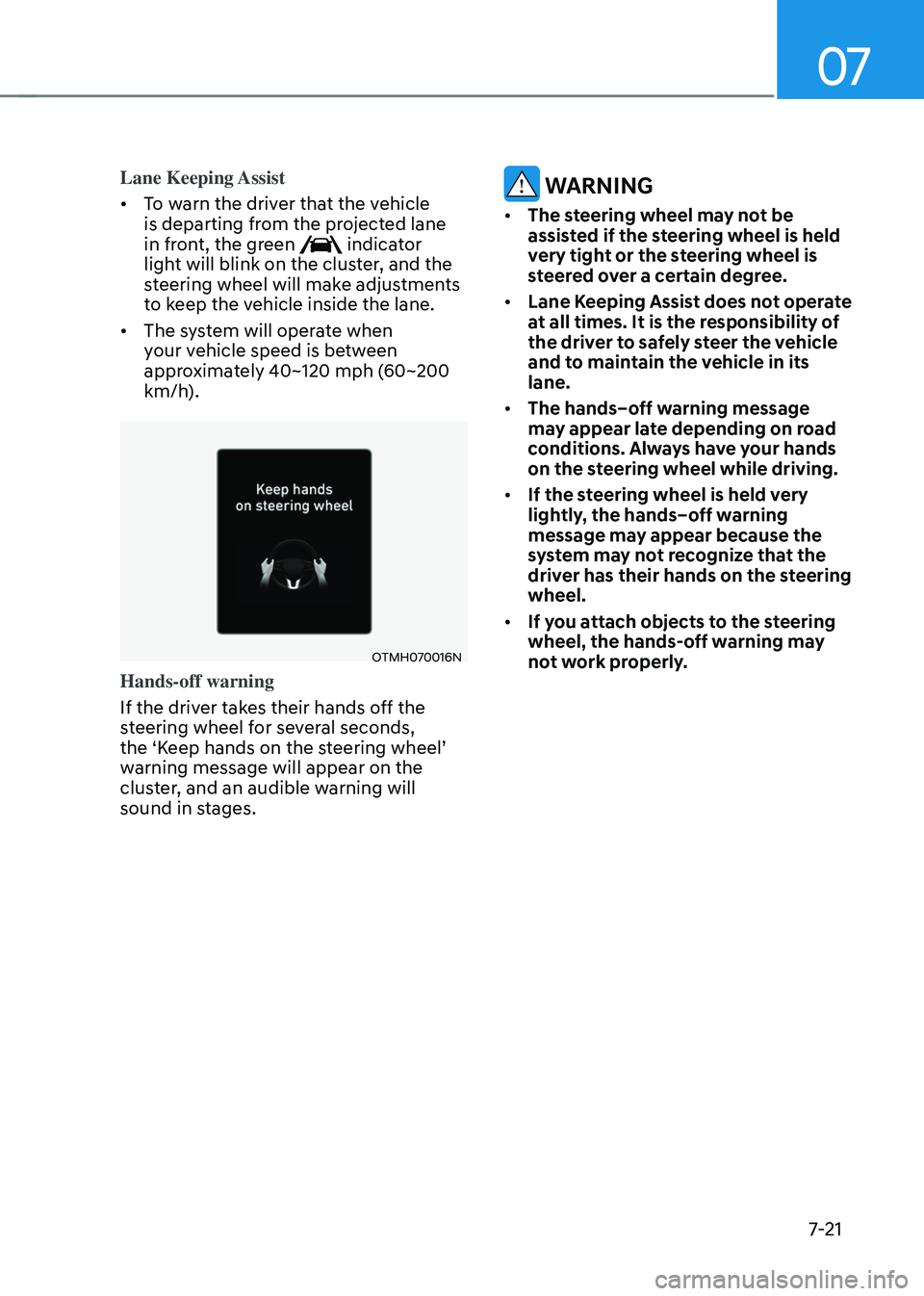 HYUNDAI SANTA FE HYBRID 2021 Owners Manual 07
7-21
Lane Keeping Assist
• To warn the driver that the vehicle
is departing from the projected lane
in front, the green
indicator
light will blink on the cluster, and the
steering wheel wi HYUNDAI SANTA FE HYBRID 2021 Owners Manual 07
7-21
Lane Keeping Assist
• To warn the driver that the vehicle
is departing from the projected lane
in front, the green
indicator
light will blink on the cluster, and the
steering wheel wi