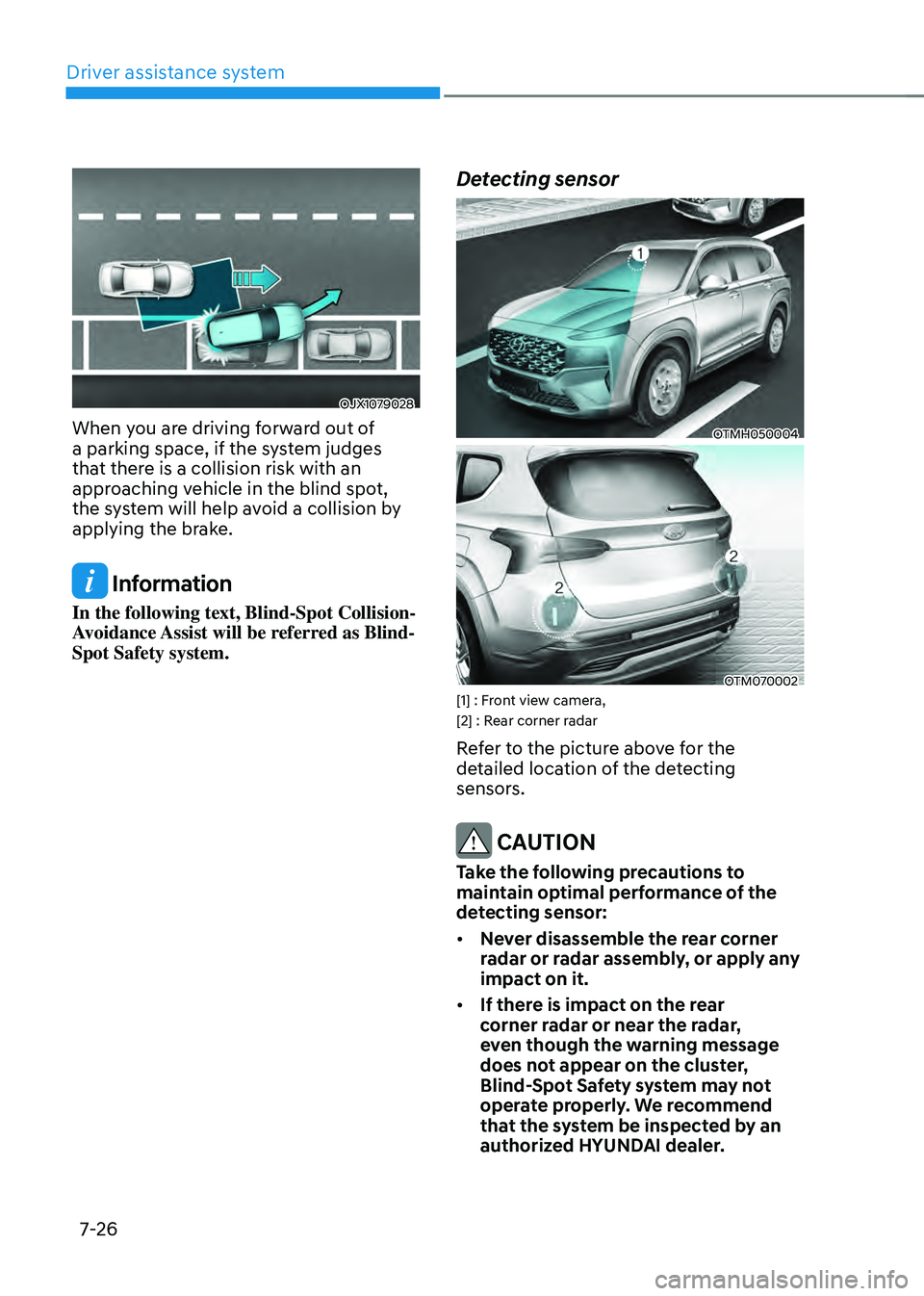 HYUNDAI SANTA FE HYBRID 2021 Owners Manual Driver assistance system
7-26
OJX1079028
When you are driving forward out of
a parking space, if the system judges
that there is a collision risk with an
approaching vehicle in the blind spot,
the HYUNDAI SANTA FE HYBRID 2021 Owners Manual Driver assistance system
7-26
OJX1079028
When you are driving forward out of
a parking space, if the system judges
that there is a collision risk with an
approaching vehicle in the blind spot,
the