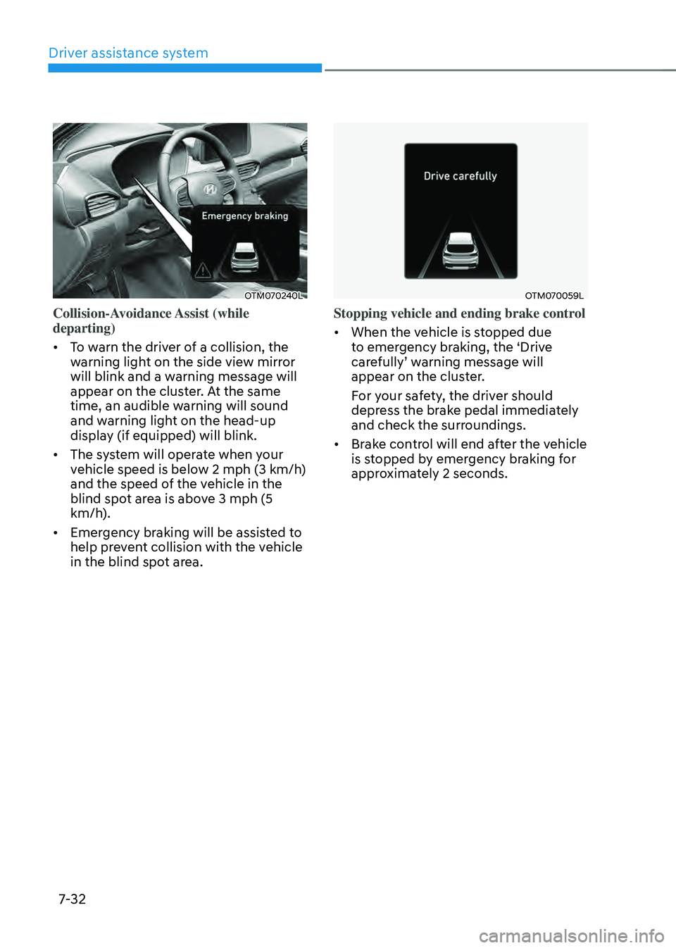HYUNDAI SANTA FE HYBRID 2021 Owners Manual Driver assistance system
7-32
OTM070240L
Collision-Avoidance Assist (while
departing)
• To warn the driver of a collision, the
warning light on the side view mirror
will blink and a warning mess HYUNDAI SANTA FE HYBRID 2021 Owners Manual Driver assistance system
7-32
OTM070240L
Collision-Avoidance Assist (while
departing)
• To warn the driver of a collision, the
warning light on the side view mirror
will blink and a warning mess