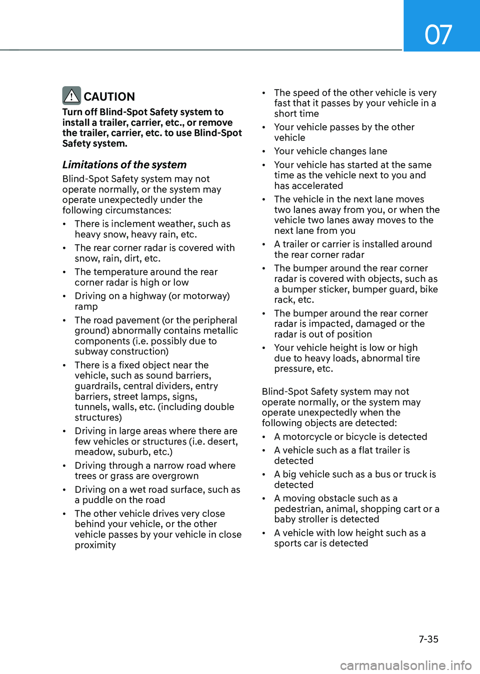 HYUNDAI SANTA FE HYBRID 2021 Owners Manual 07
7-35
CAUTION
Turn off Blind-Spot Safety system to
install a trailer, carrier, etc., or remove
the trailer, carrier, etc. to use Blind-Spot
Safety system.
Limitations of the system
Blind-Spot Sa HYUNDAI SANTA FE HYBRID 2021 Owners Manual 07
7-35
CAUTION
Turn off Blind-Spot Safety system to
install a trailer, carrier, etc., or remove
the trailer, carrier, etc. to use Blind-Spot
Safety system.
Limitations of the system
Blind-Spot Sa