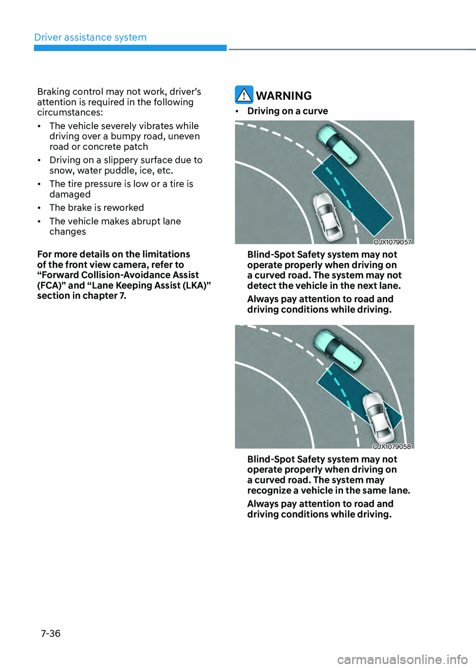 HYUNDAI SANTA FE HYBRID 2021 Owners Manual Driver assistance system
7-36
Braking control may not work, driver’s attention is required in the following
circumstances:
• The vehicle severely vibrates while
driving over a bumpy road, uneve HYUNDAI SANTA FE HYBRID 2021 Owners Manual Driver assistance system
7-36
Braking control may not work, driver’s attention is required in the following
circumstances:
• The vehicle severely vibrates while
driving over a bumpy road, uneve