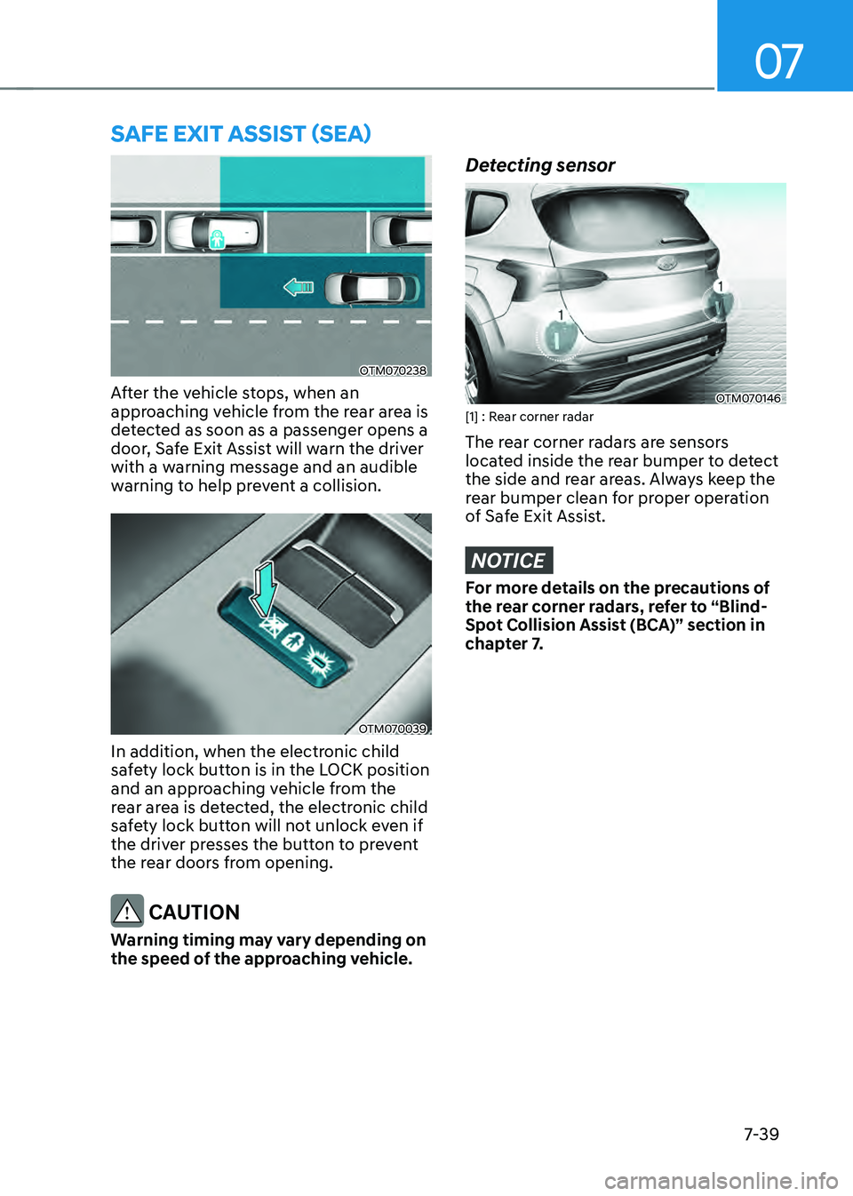 HYUNDAI SANTA FE HYBRID 2021 Owners Manual 07
7-39
OTM070238
After the vehicle stops, when an
approaching vehicle from the rear area is
detected as soon as a passenger opens a
door, Safe Exit Assist will warn the driver
with a warning mess HYUNDAI SANTA FE HYBRID 2021 Owners Manual 07
7-39
OTM070238
After the vehicle stops, when an
approaching vehicle from the rear area is
detected as soon as a passenger opens a
door, Safe Exit Assist will warn the driver
with a warning mess