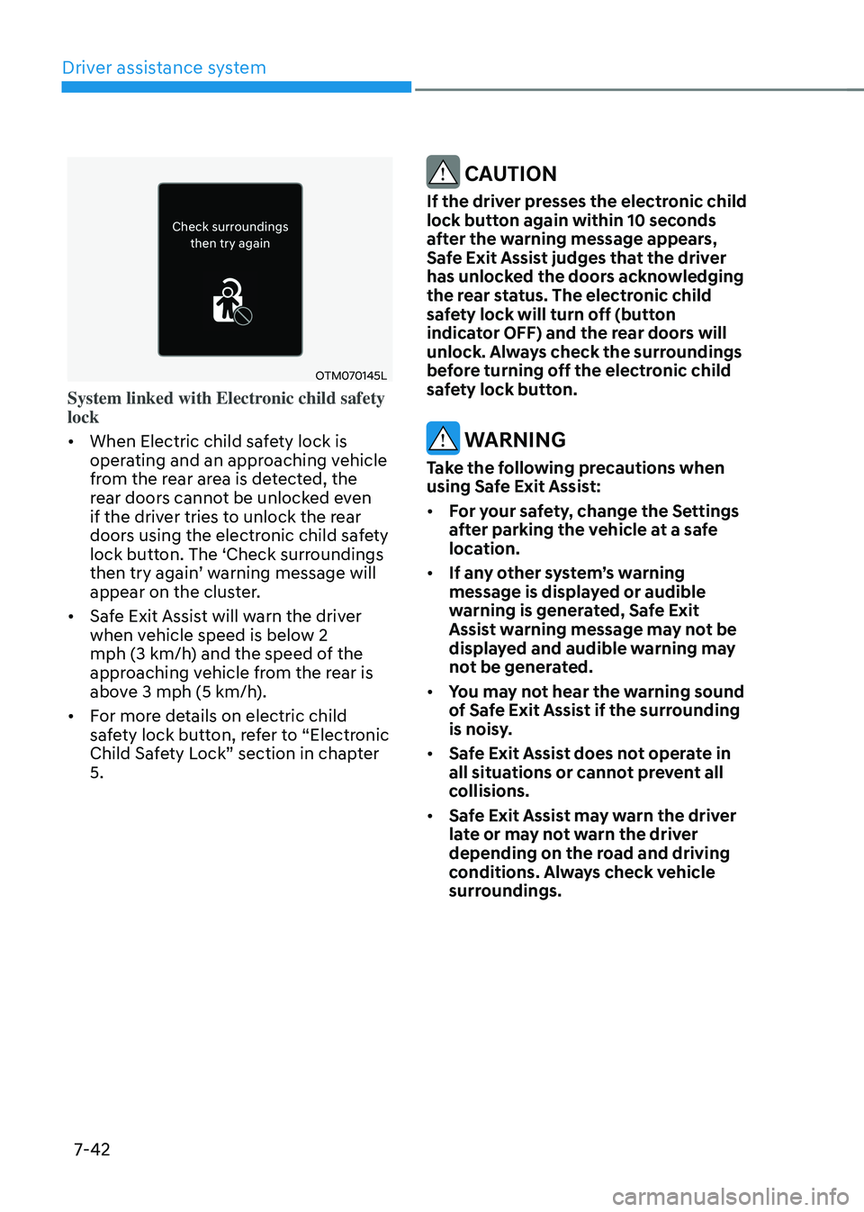 HYUNDAI SANTA FE HYBRID 2021 Owners Manual Driver assistance system
7-42
OTM070145L
System linked with Electronic child safety
lock
• When Electric child safety lock is
operating and an approaching vehicle
from the rear area is detected, HYUNDAI SANTA FE HYBRID 2021 Owners Manual Driver assistance system
7-42
OTM070145L
System linked with Electronic child safety
lock
• When Electric child safety lock is
operating and an approaching vehicle
from the rear area is detected,