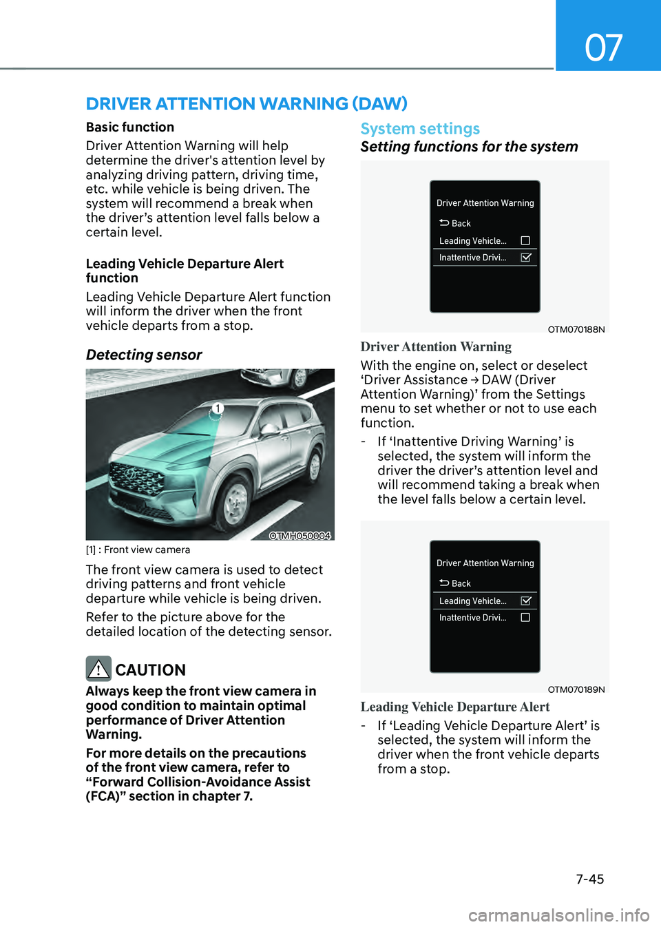 HYUNDAI SANTA FE HYBRID 2021 Owners Manual 07
7-45
Basic function
Driver Attention Warning will help
determine the driver's attention level by
analyzing driving pattern, driving time,
etc. while vehicle is being driven. The
system will HYUNDAI SANTA FE HYBRID 2021 Owners Manual 07
7-45
Basic function
Driver Attention Warning will help
determine the driver's attention level by
analyzing driving pattern, driving time,
etc. while vehicle is being driven. The
system will