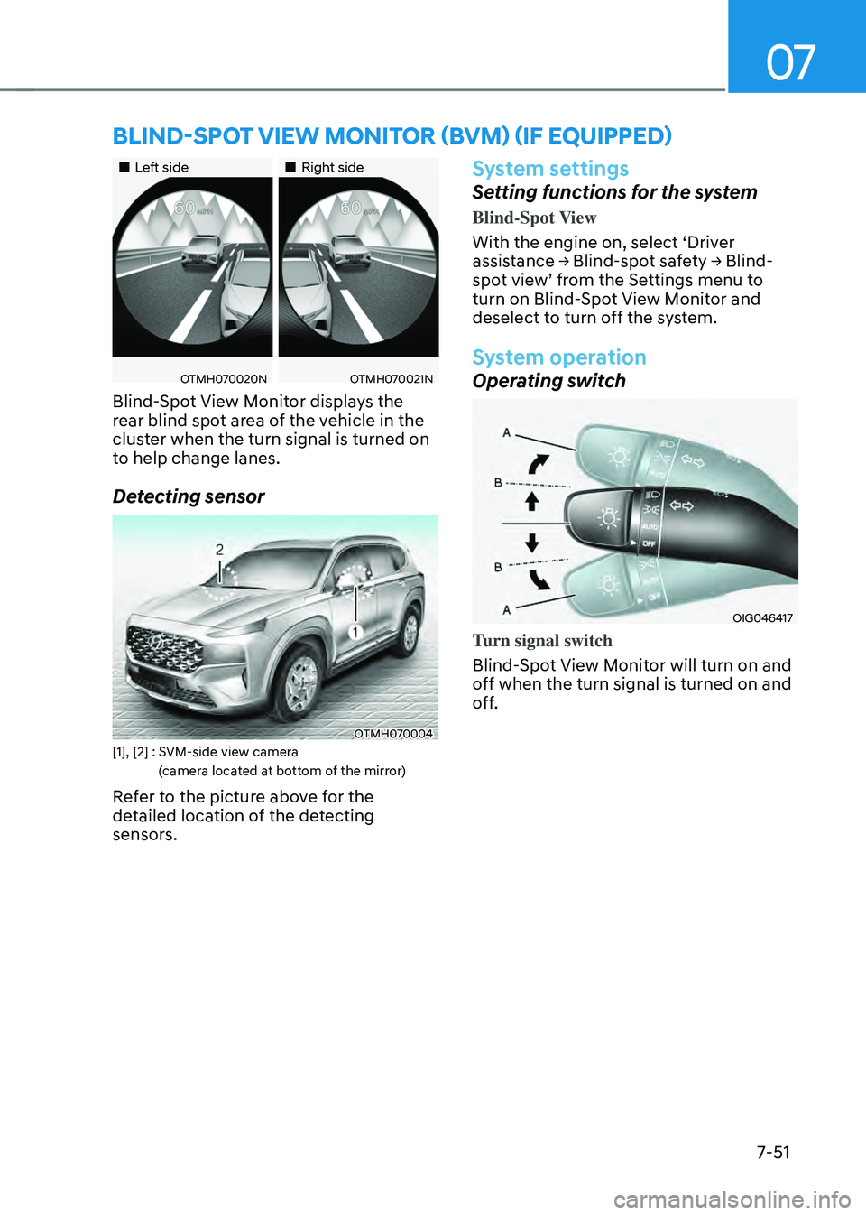 HYUNDAI SANTA FE HYBRID 2021 Owners Manual 07
7-51
Left sideRight side
OTMH070020NOTMH070021N
Blind-Spot View Monitor displays the
rear blind spot area of the vehicle in the
cluster when the turn signal is turned on
HYUNDAI SANTA FE HYBRID 2021 Owners Manual 07
7-51
Left sideRight side
OTMH070020NOTMH070021N
Blind-Spot View Monitor displays the
rear blind spot area of the vehicle in the
cluster when the turn signal is turned on